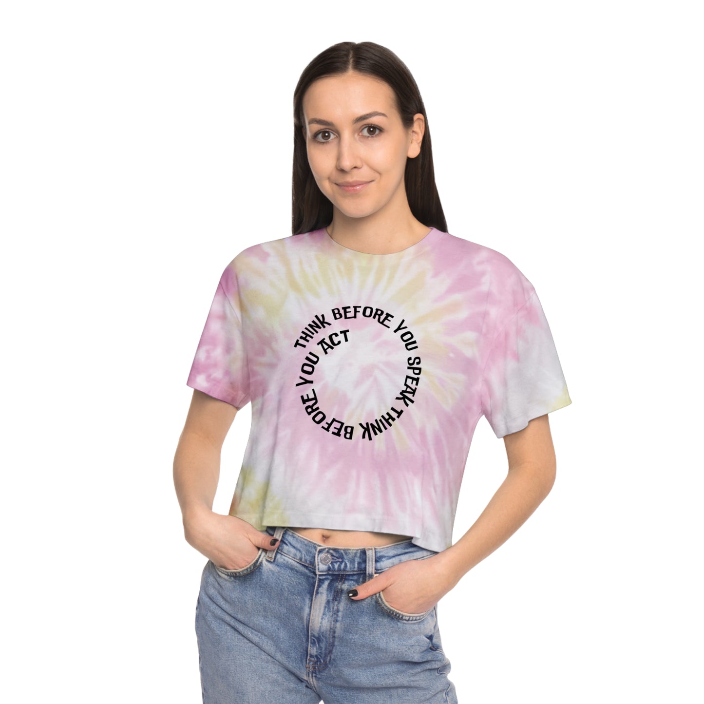Think before you speak Think before you act. Women's Tie-Dye Crop Tee