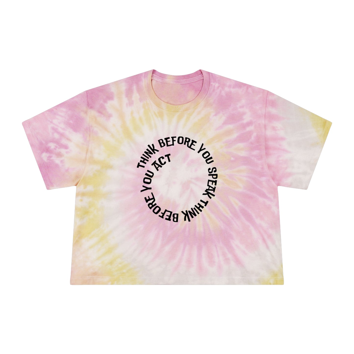 Think before you speak Think before you act. Women's Tie-Dye Crop Tee