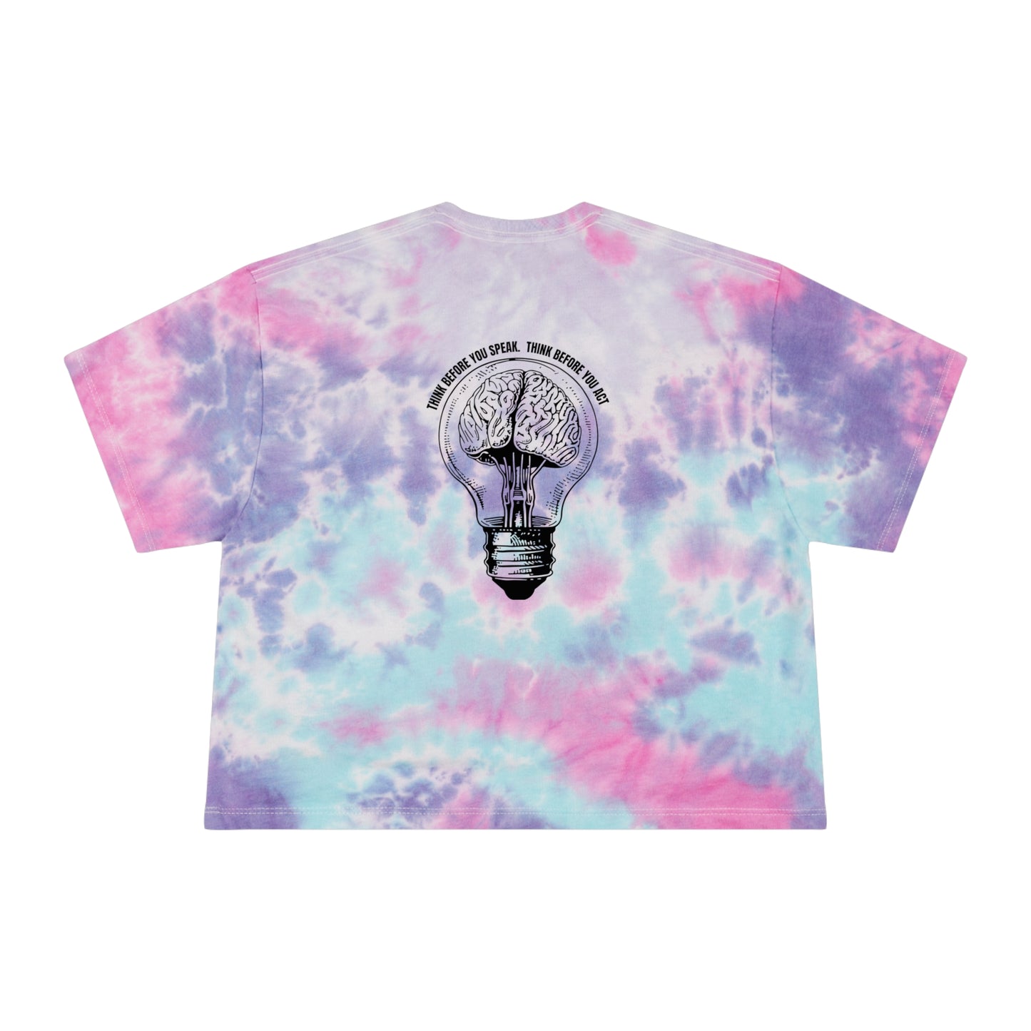 Think before you speak Think before you act. Women's Tie-Dye Crop Tee