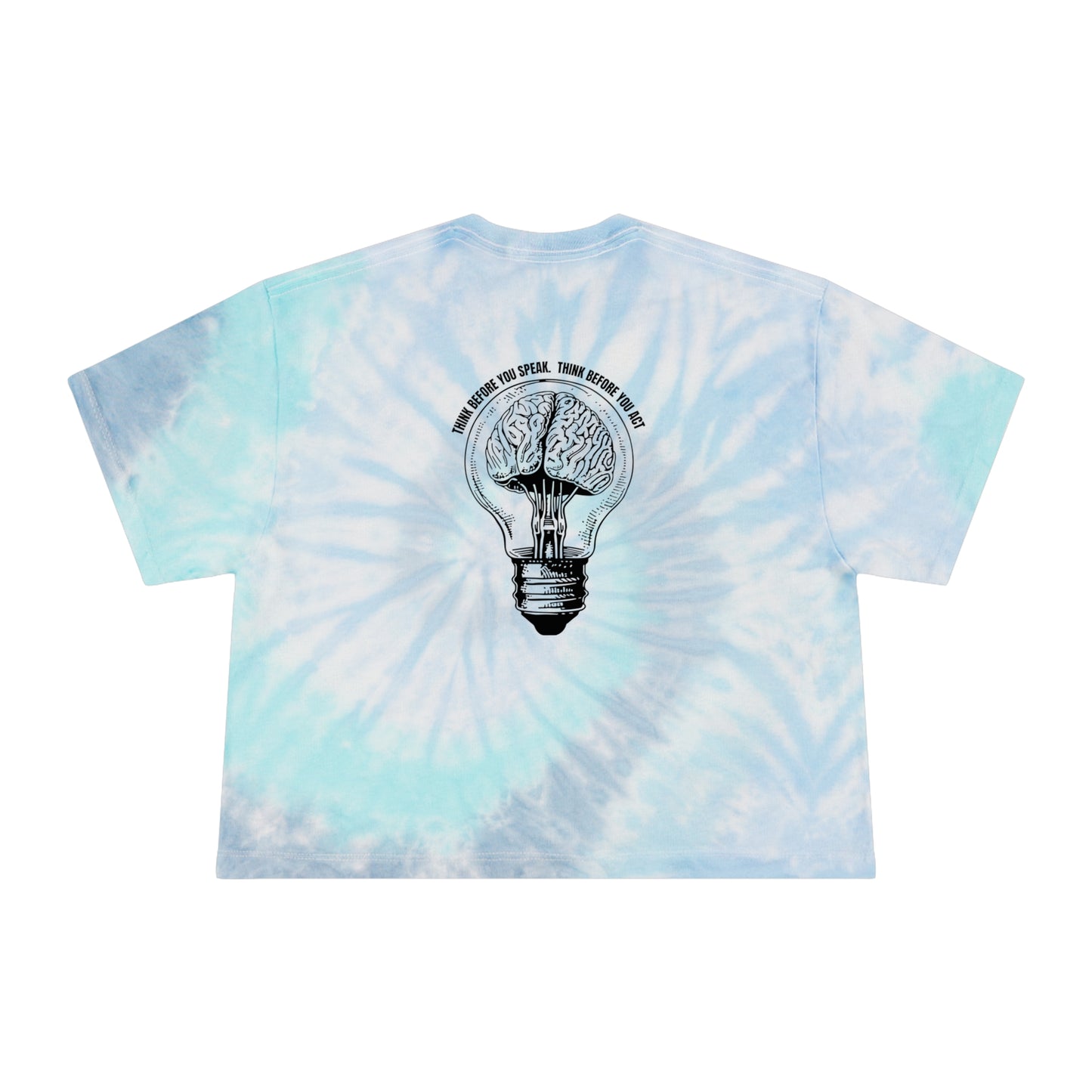 Think before you speak Think before you act. Women's Tie-Dye Crop Tee