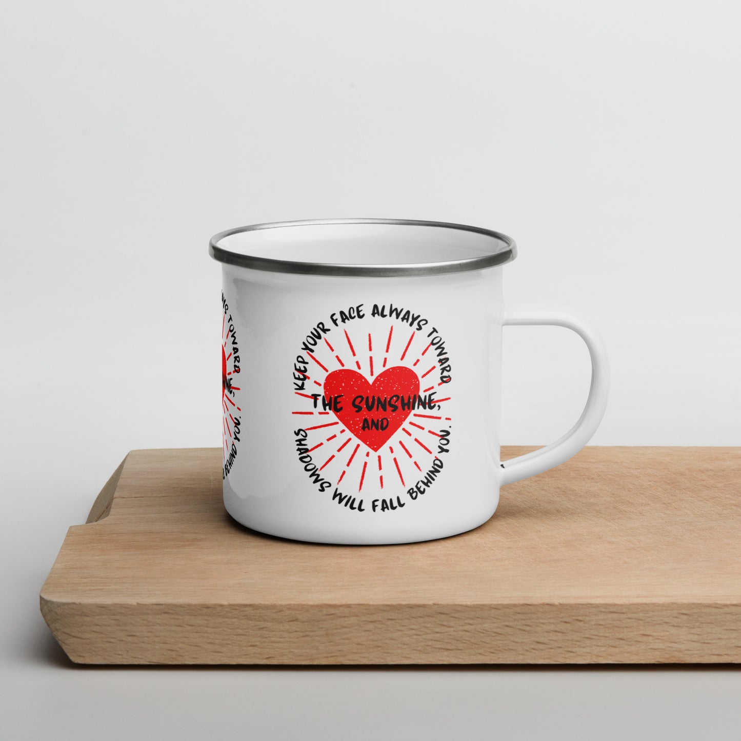 Keep your face always toward the sunshine, and shadows will fall behind you. Enamel Mug