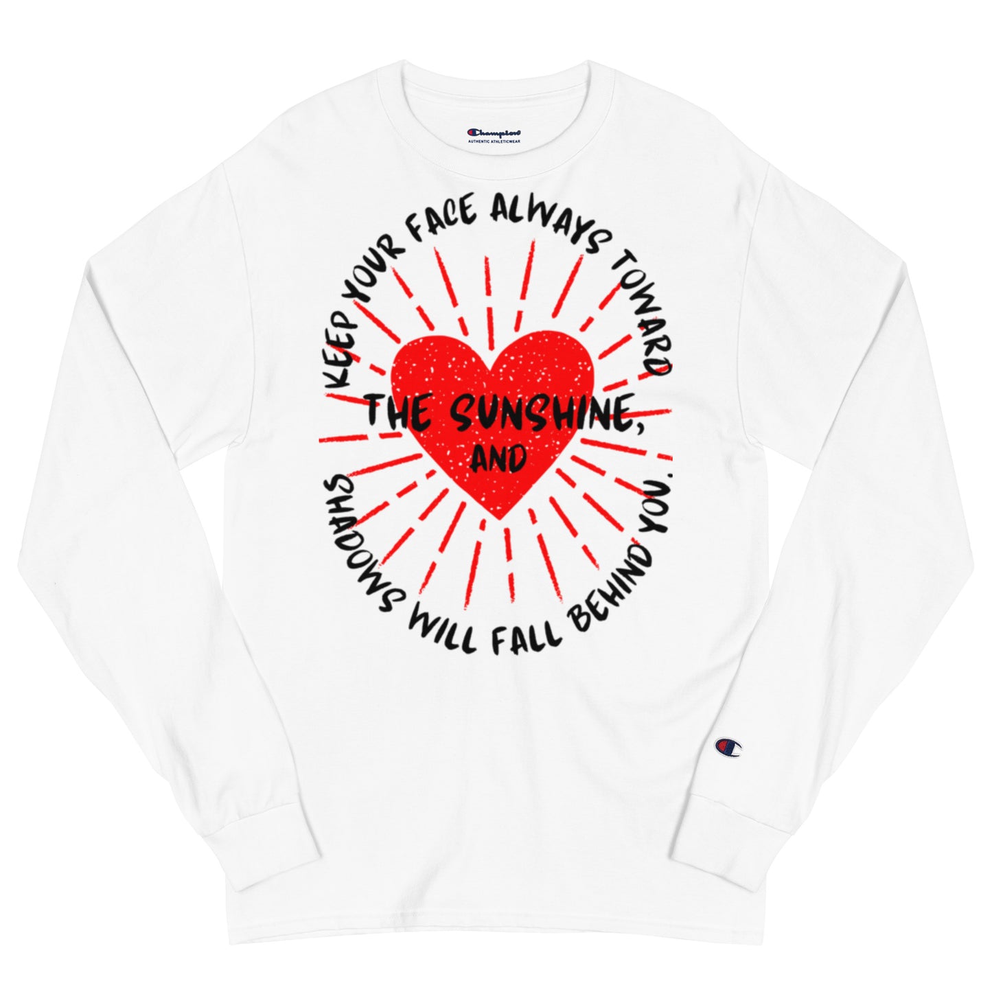 Keep your face always toward the sunshine, and shadows will fall behind you. Champion Long Sleeve Shirt