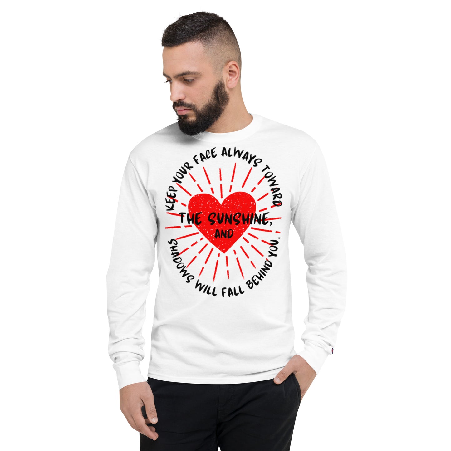 Keep your face always toward the sunshine, and shadows will fall behind you. Champion Long Sleeve Shirt