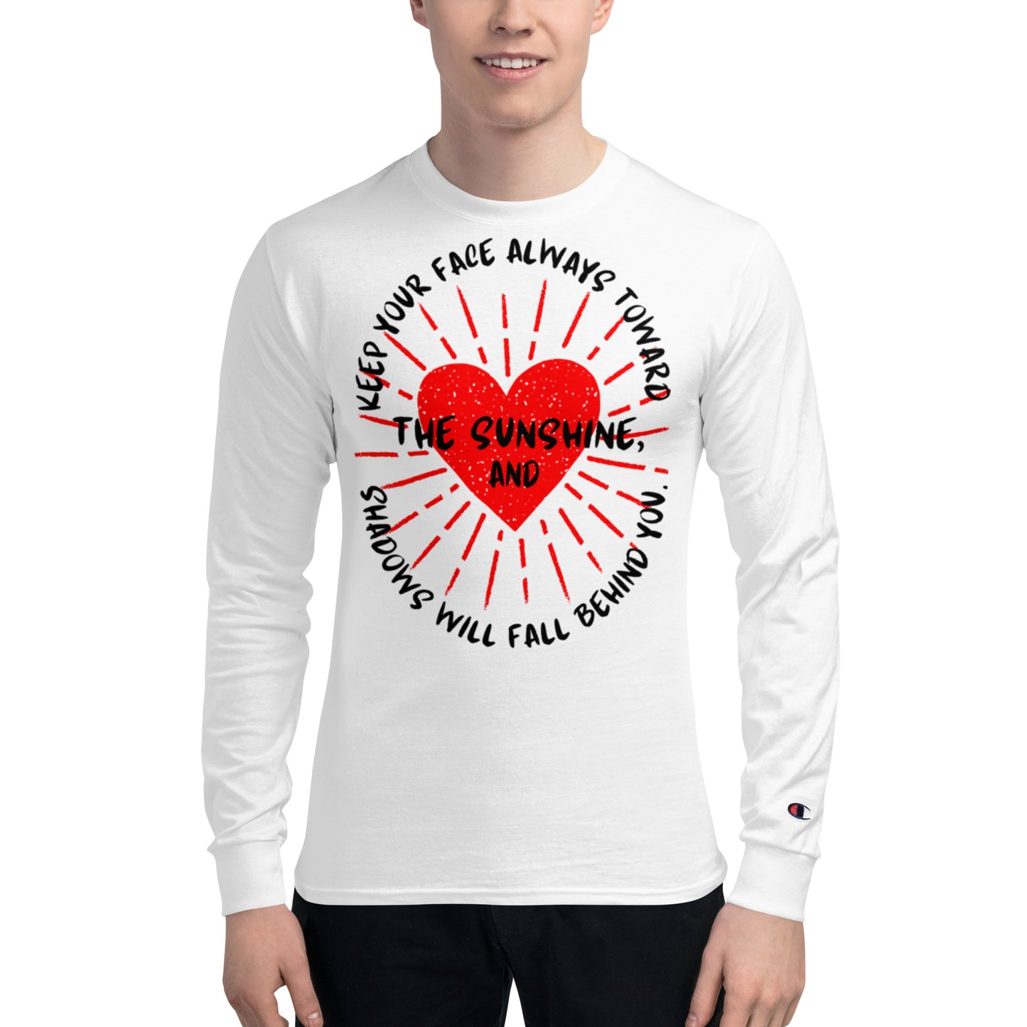 Keep your face always toward the sunshine, and shadows will fall behind you. Champion Long Sleeve Shirt