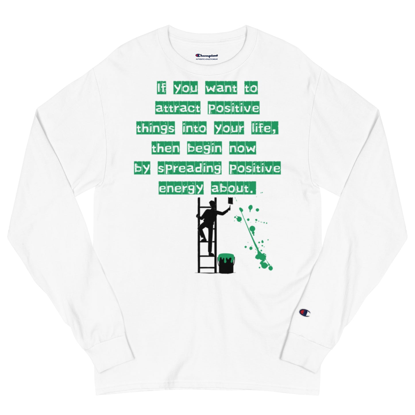 If you want to attract positive things into your life, Champion Long Sleeve Shirt