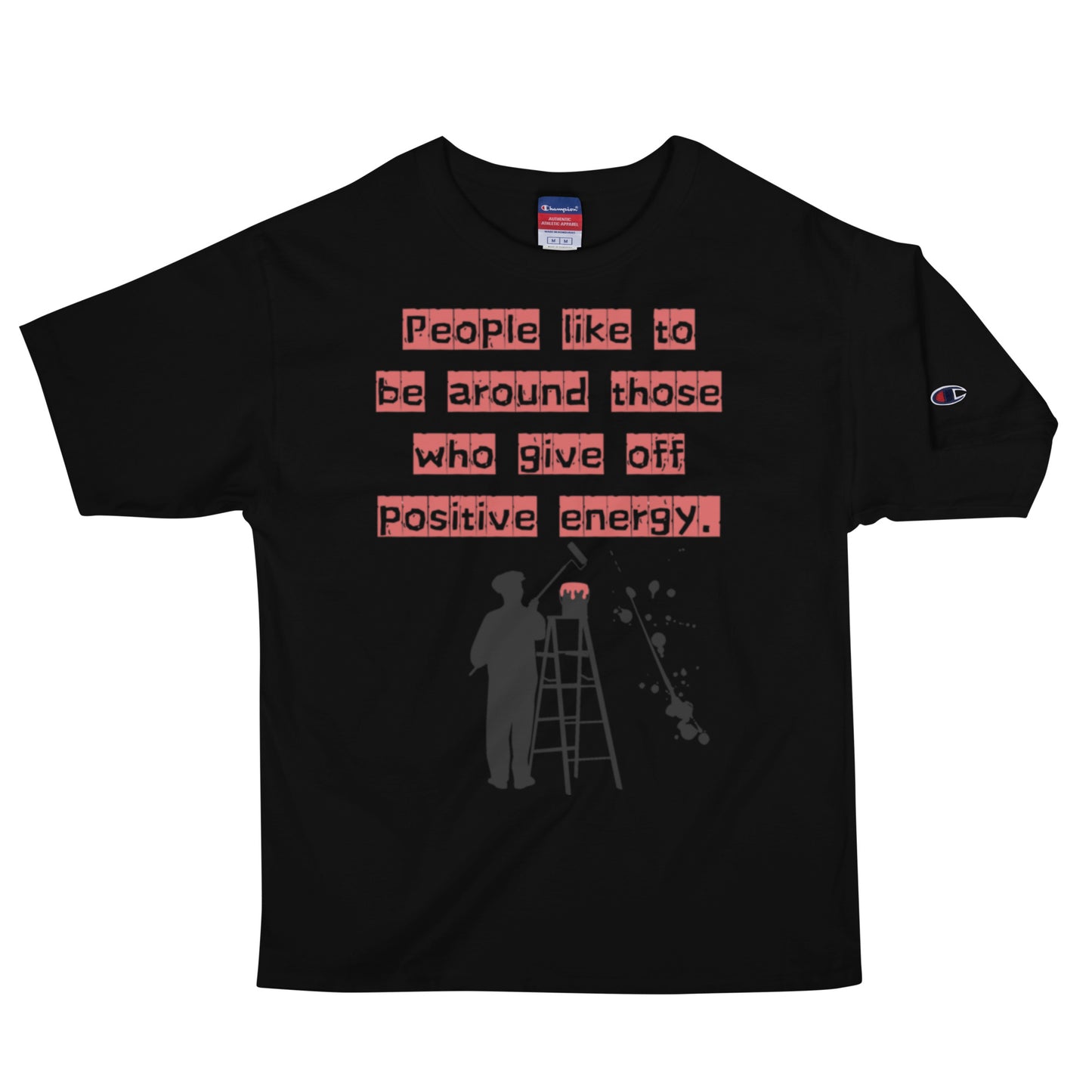 People like to be around those who give off positive energy. Champion T-Shirt