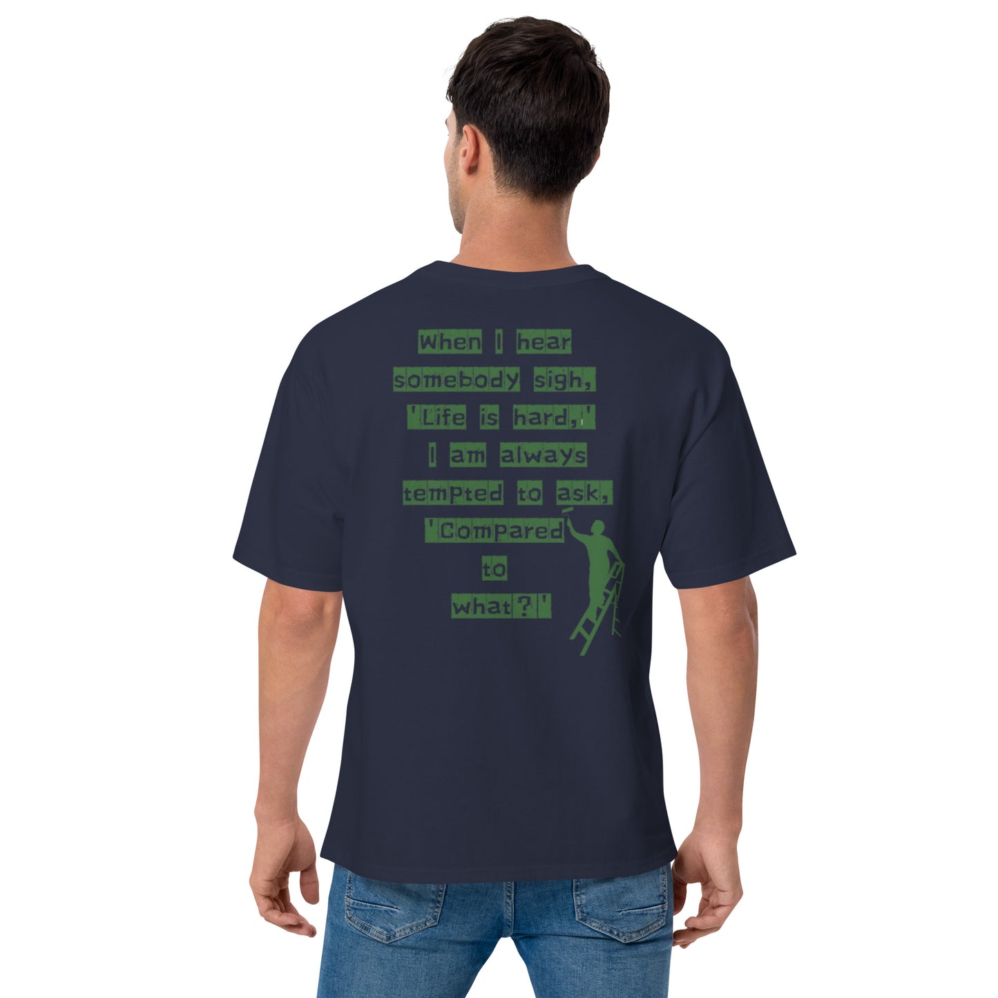 When I hear somebody sigh, 'Life is hard,' I am always tempted to ask, 'Compared to what? Champion T-Shirt