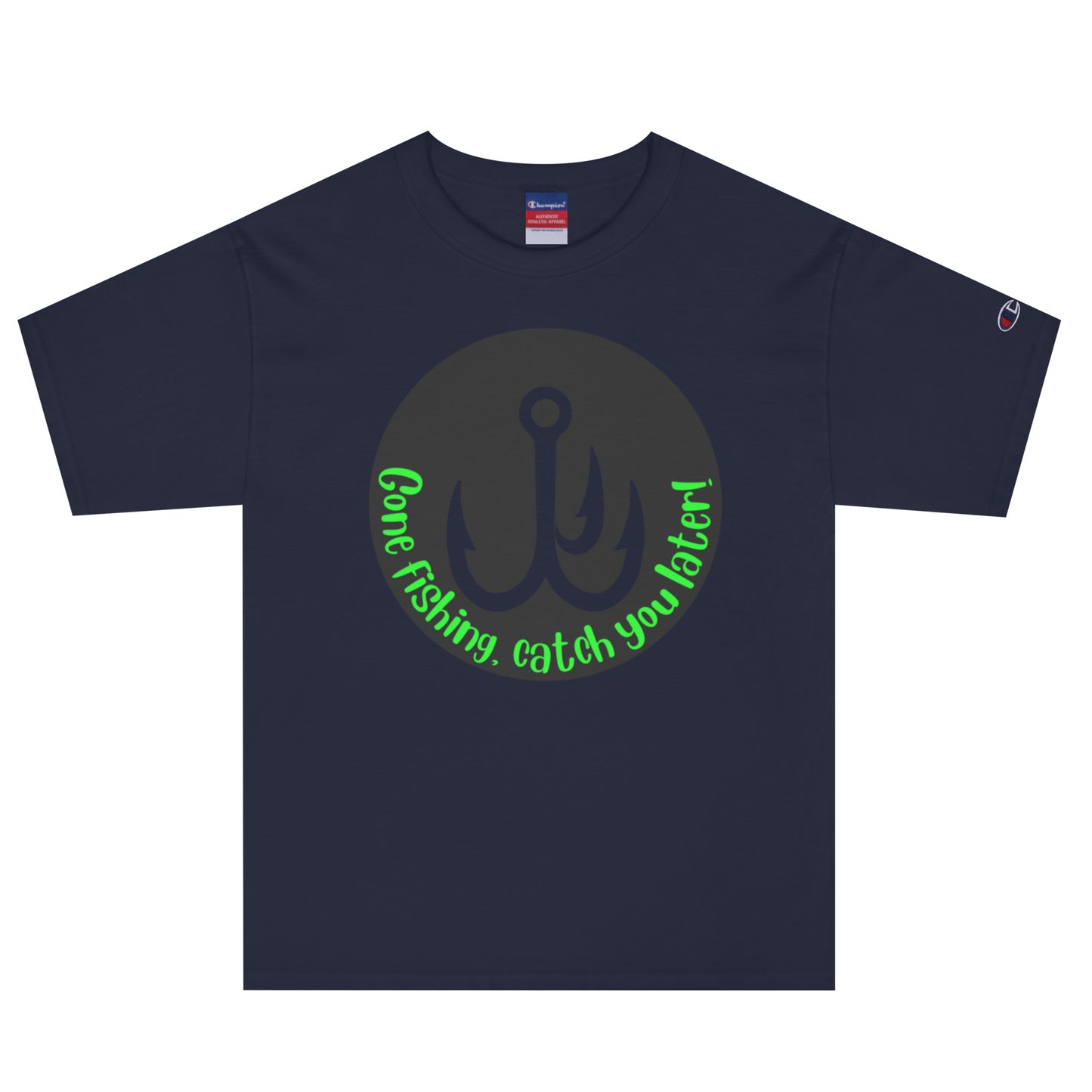Gone Fishing catch you later Champion T-Shirt
