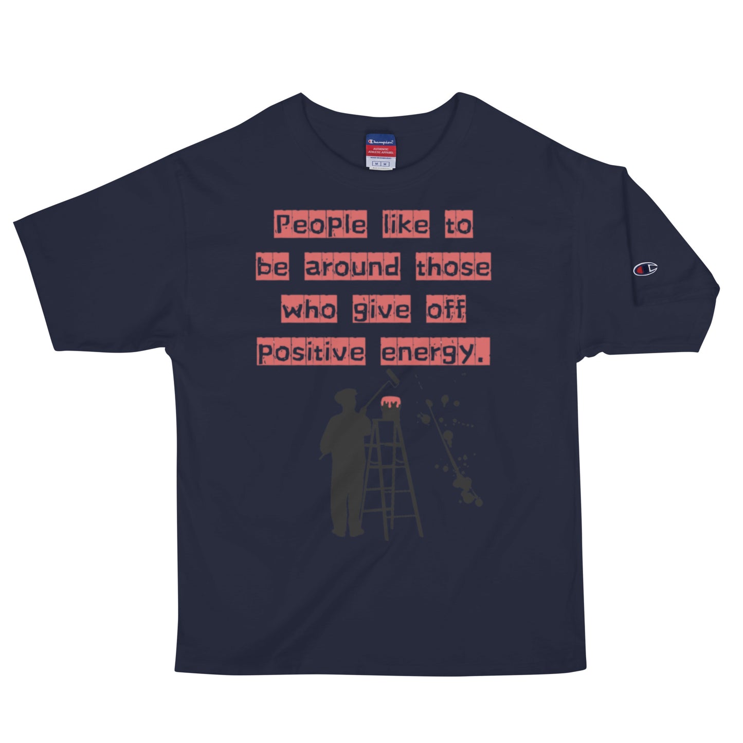 People like to be around those who give off positive energy. Champion T-Shirt