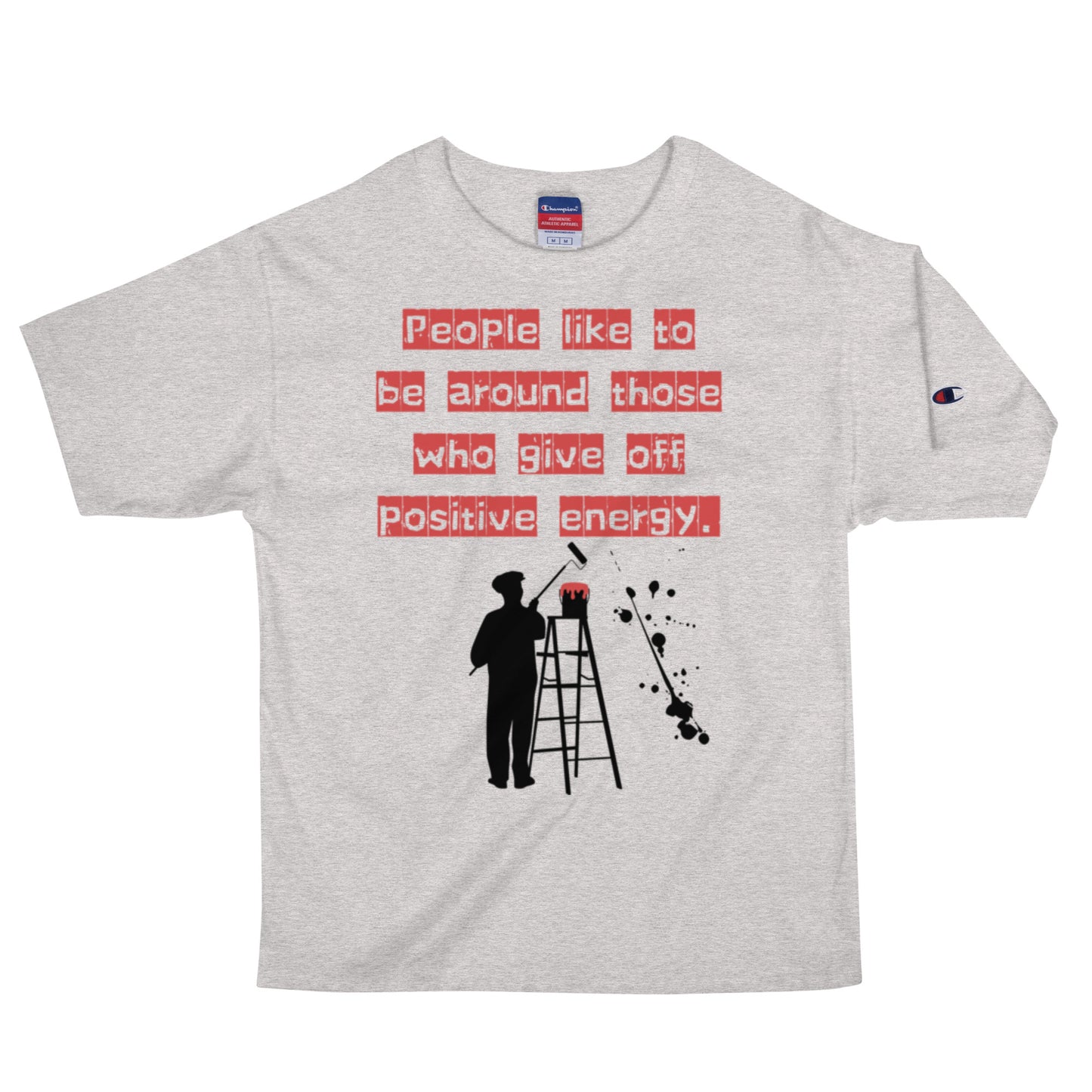 People like to be around those who give off positive energy. Champion T-Shirt