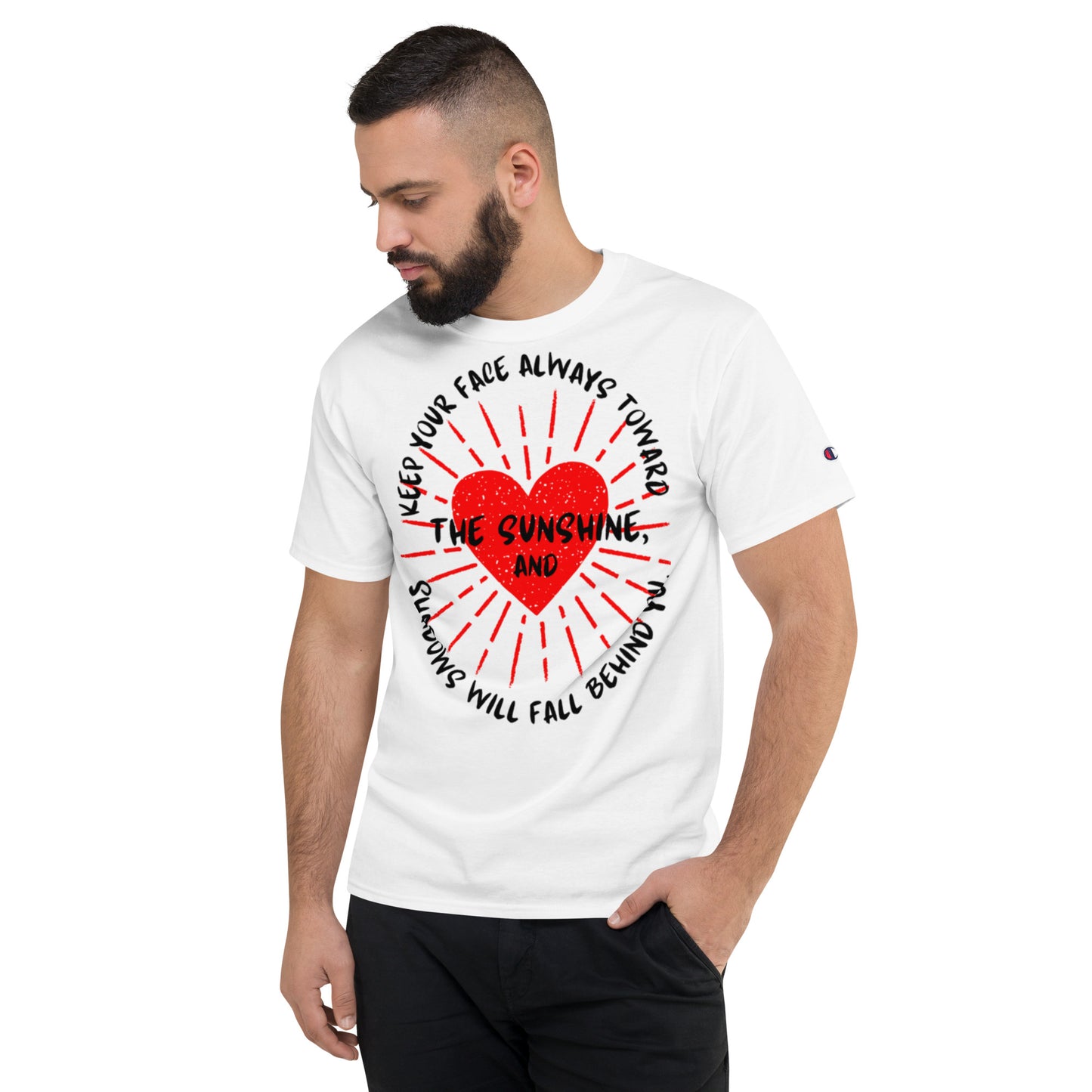 Keep your face always toward the sunshine, and shadows will fall behind you. Champion T-Shirt