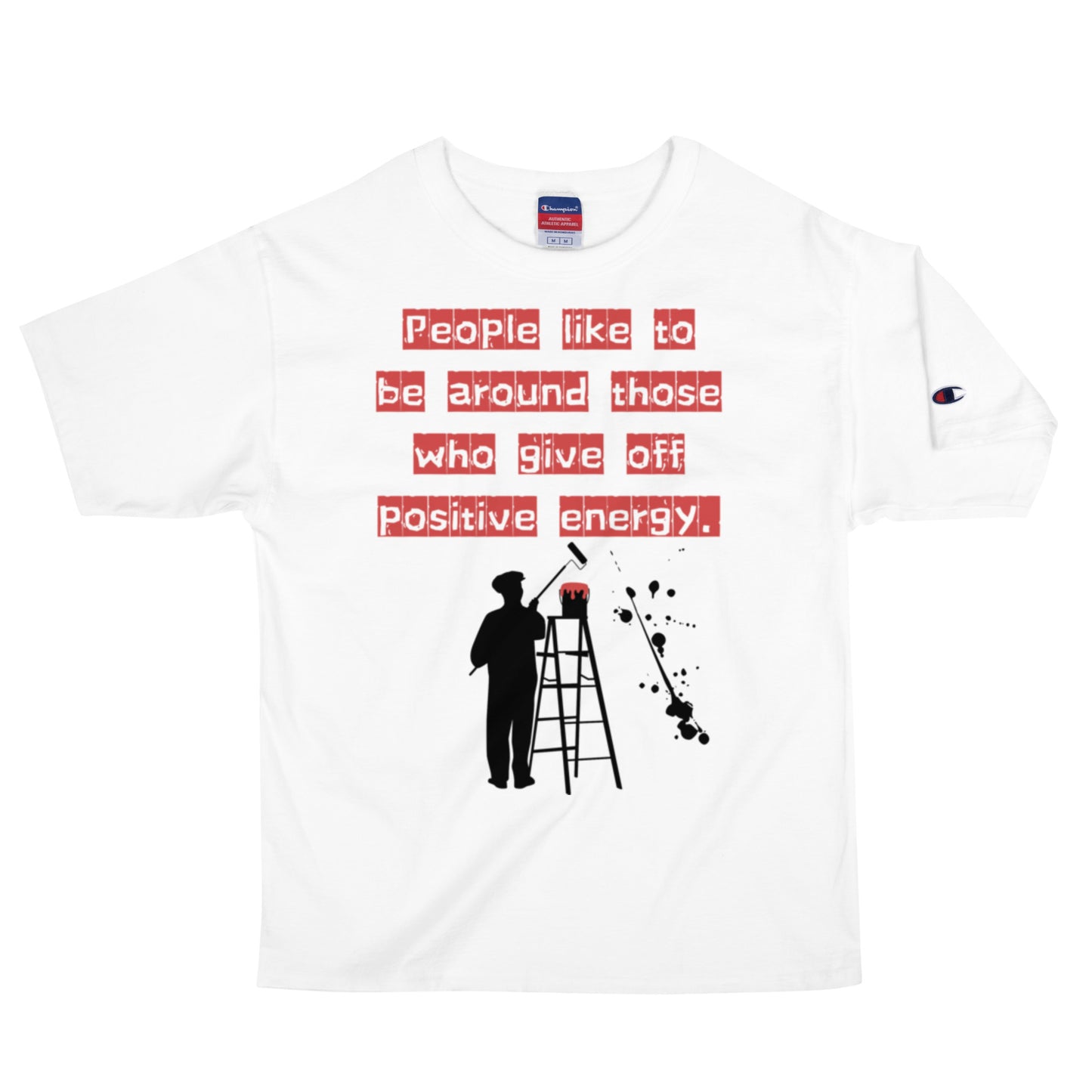 People like to be around those who give off positive energy. Champion T-Shirt