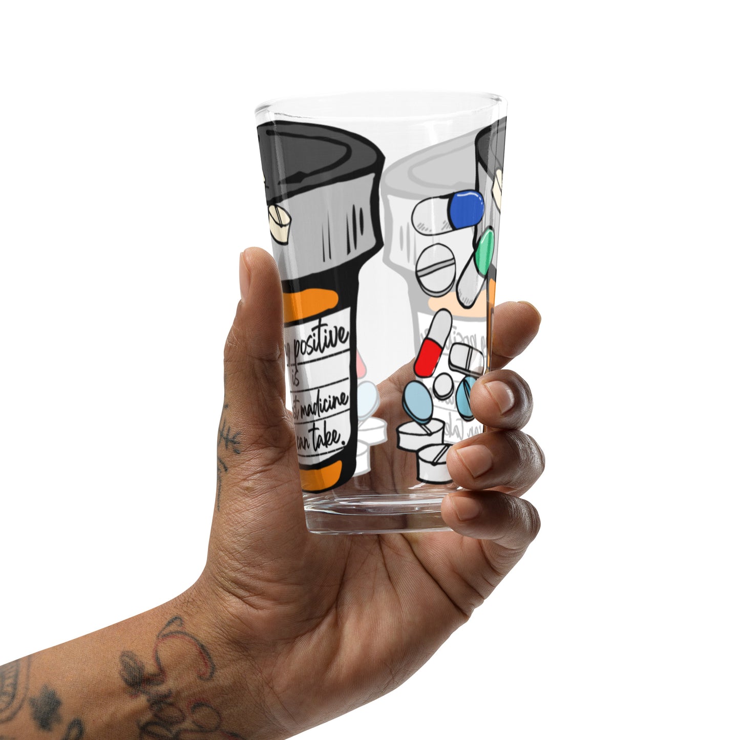 Being positive is the best medicine you can take. Shaker pint glass