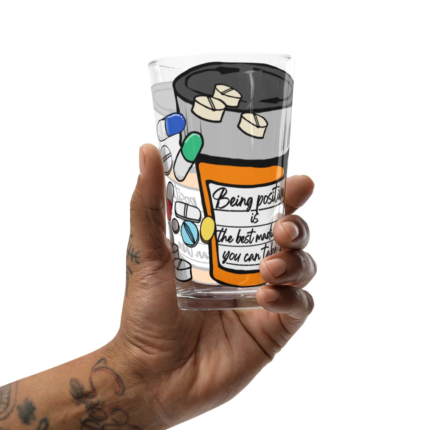 Being positive is the best medicine you can take. Shaker pint glass