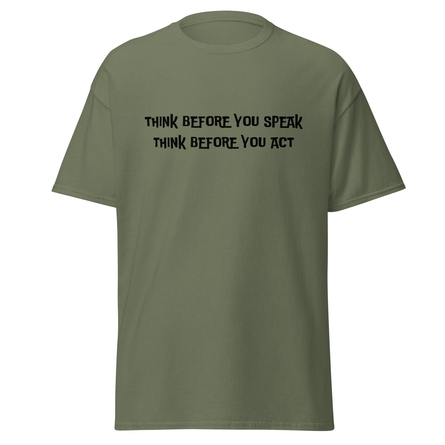 Think before you speak. Think before you act. 100% cotton classic tee