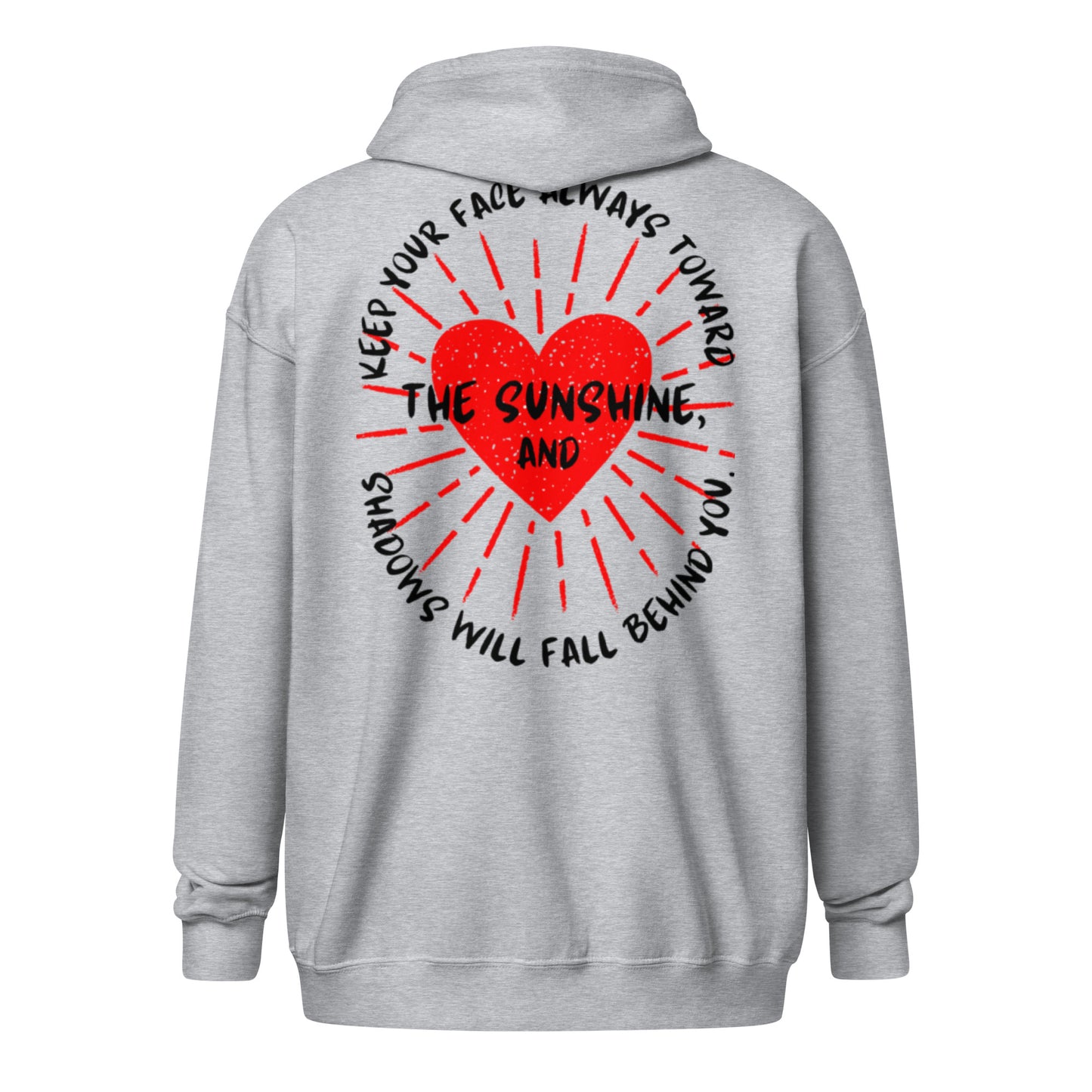 Keep your face always toward the sunshine, and shadows will fall behind you. Unisex heavy blend zip hoodie