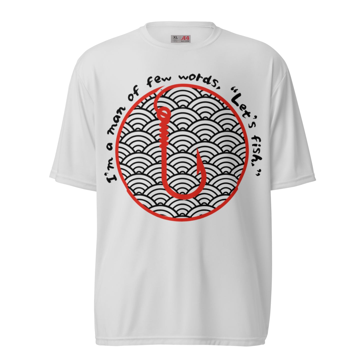 I'm a man of few words Fishing Unisex performance crew neck t-shirt