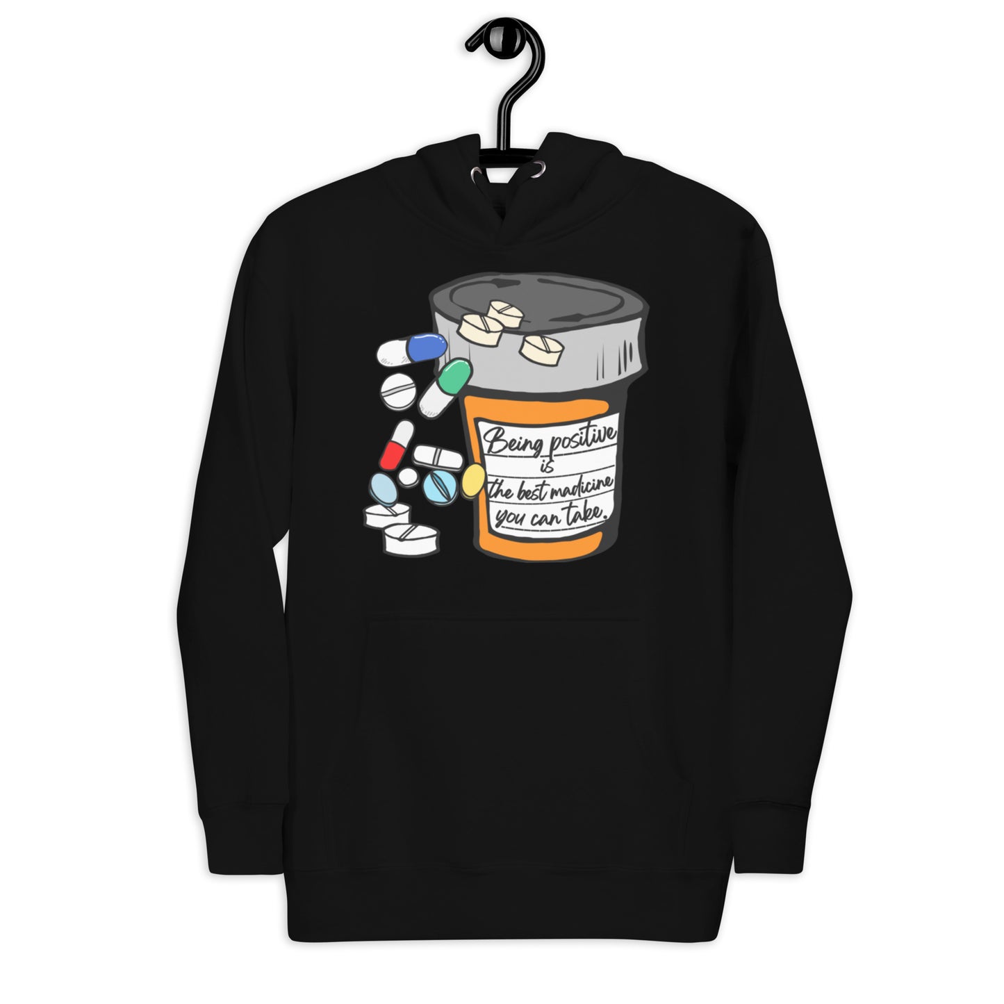 Being positive is the best medicine you can take. Unisex Hoodie