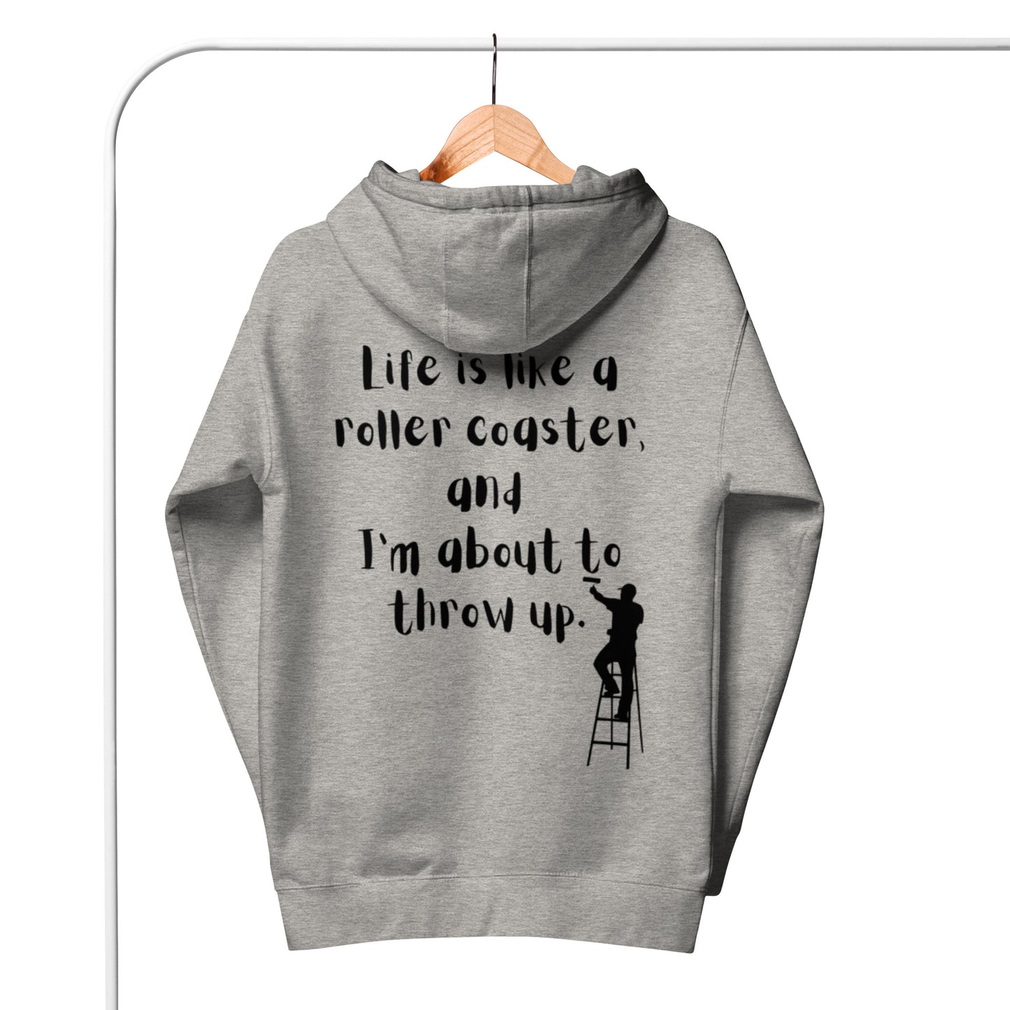 Life is like a roller coaster, and I'm about to throw up. Unisex Hoodie