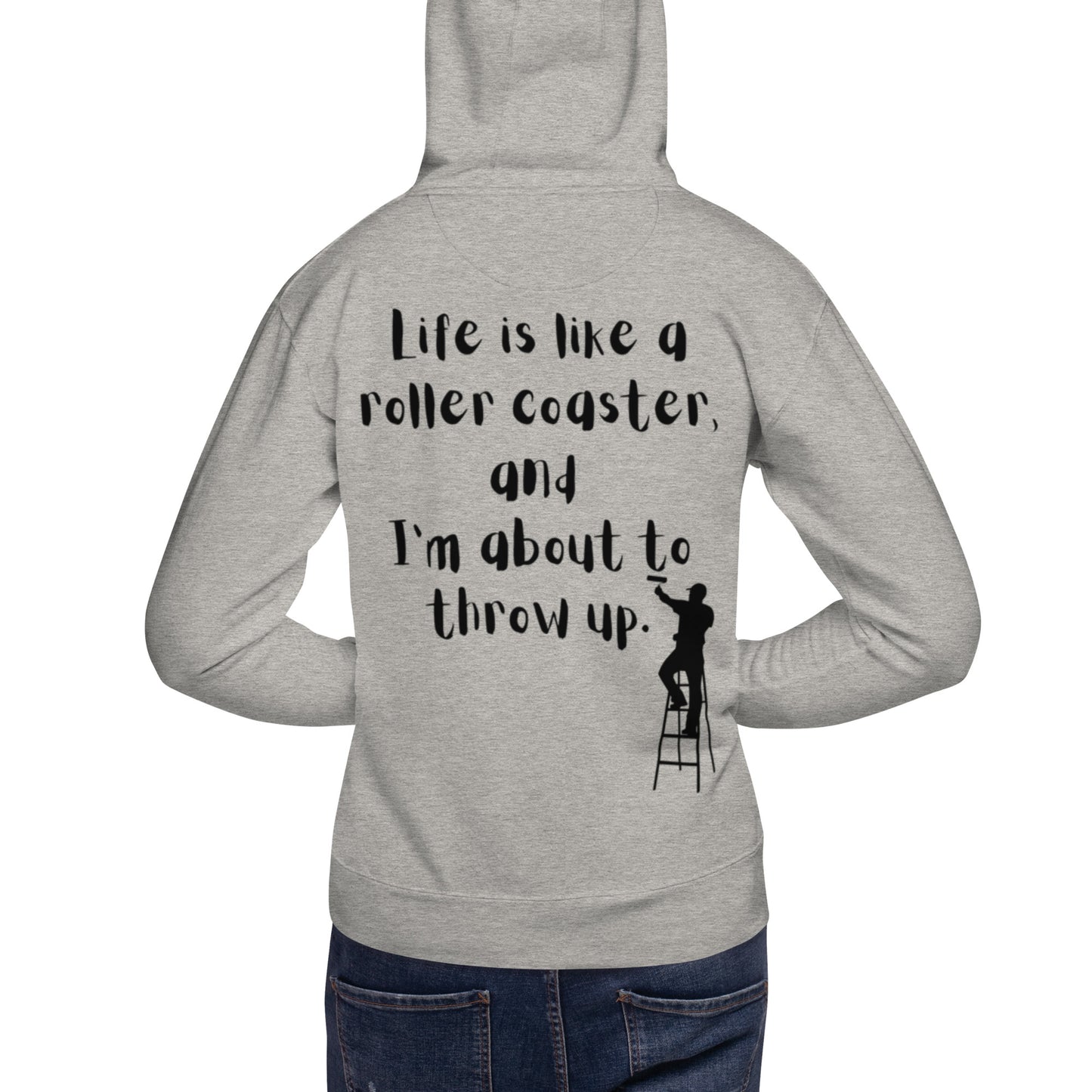 Life is like a roller coaster, and I'm about to throw up. Unisex Hoodie