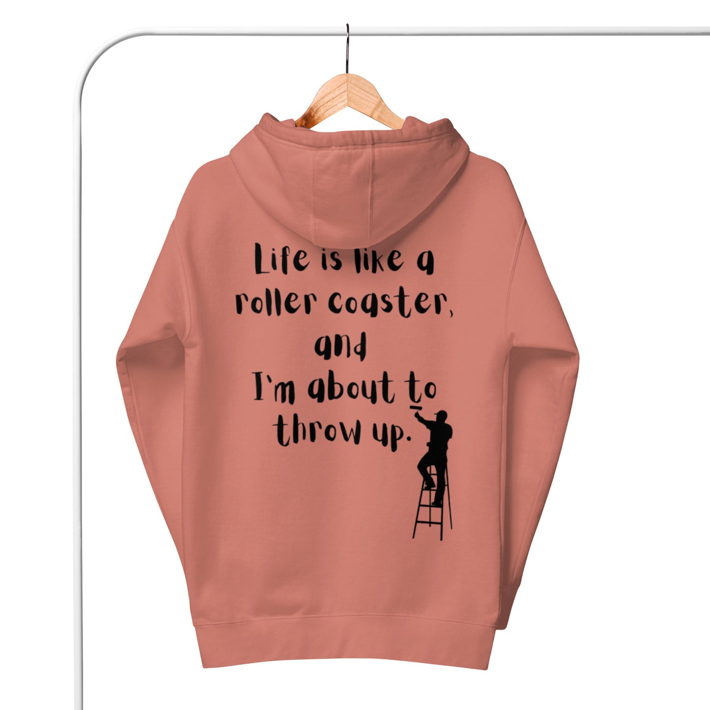 Life is like a roller coaster, and I'm about to throw up. Unisex Hoodie