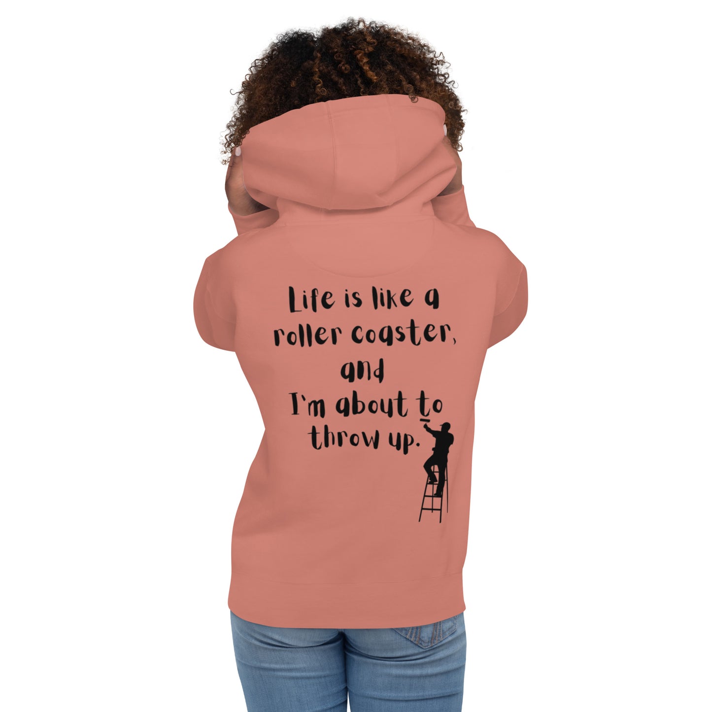 Life is like a roller coaster, and I'm about to throw up. Unisex Hoodie