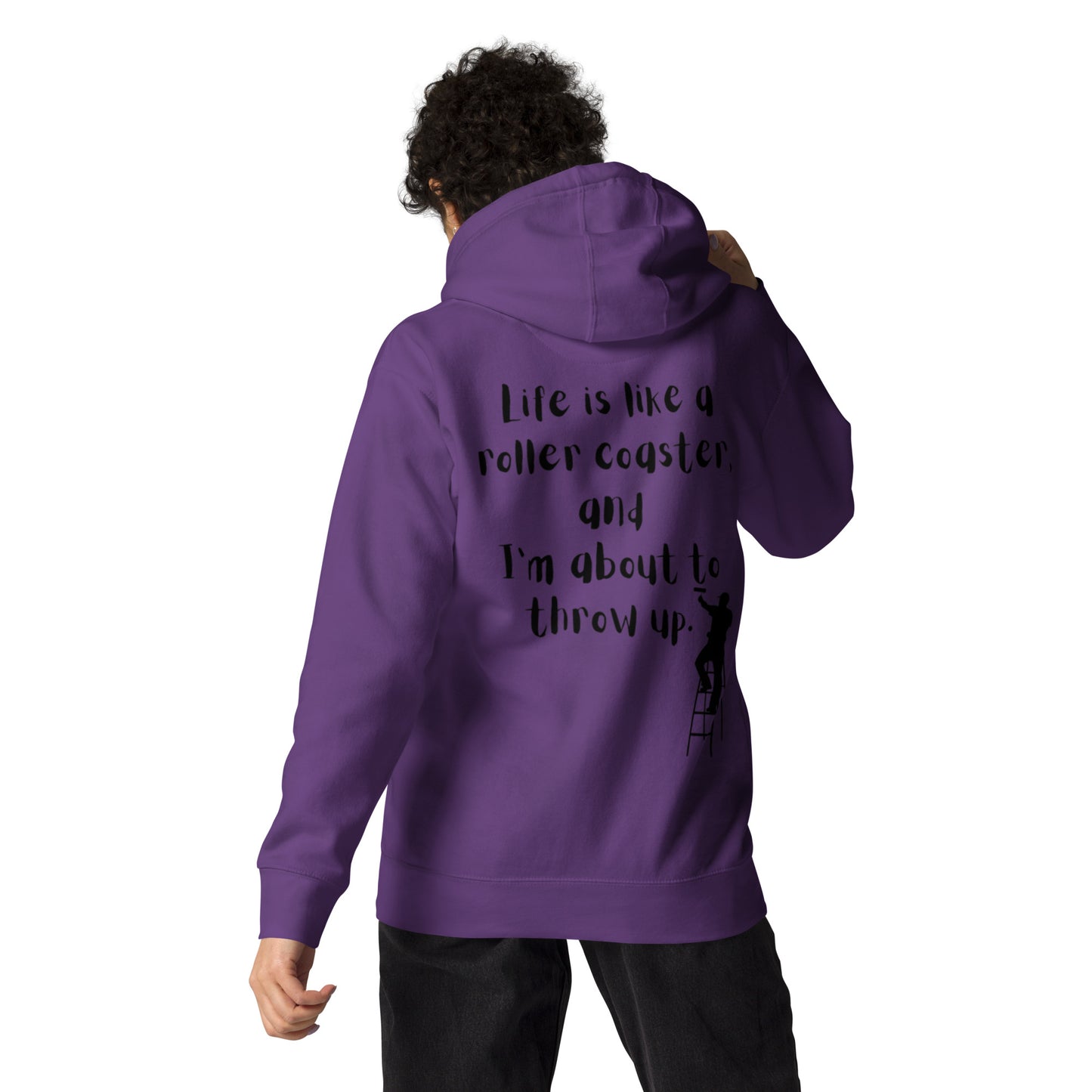 Life is like a roller coaster, and I'm about to throw up. Unisex Hoodie