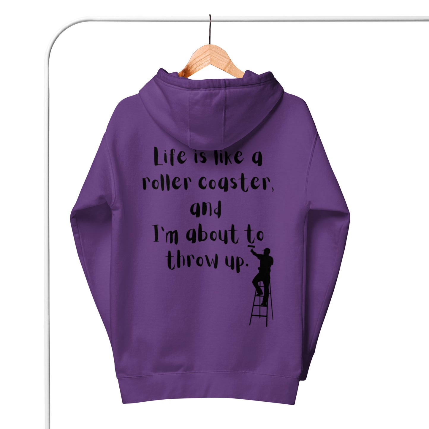 Life is like a roller coaster, and I'm about to throw up. Unisex Hoodie