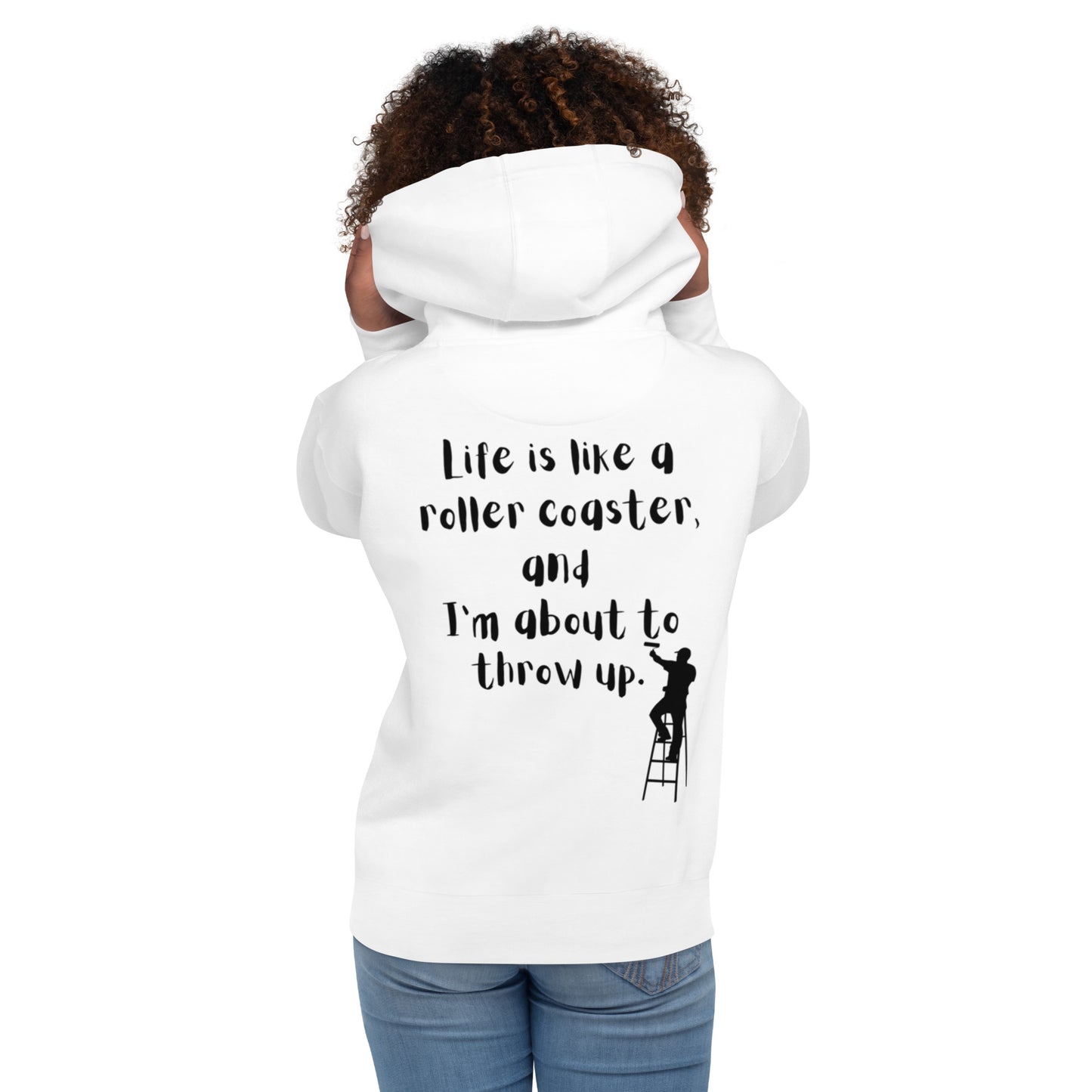 Life is like a roller coaster, and I'm about to throw up. Unisex Hoodie