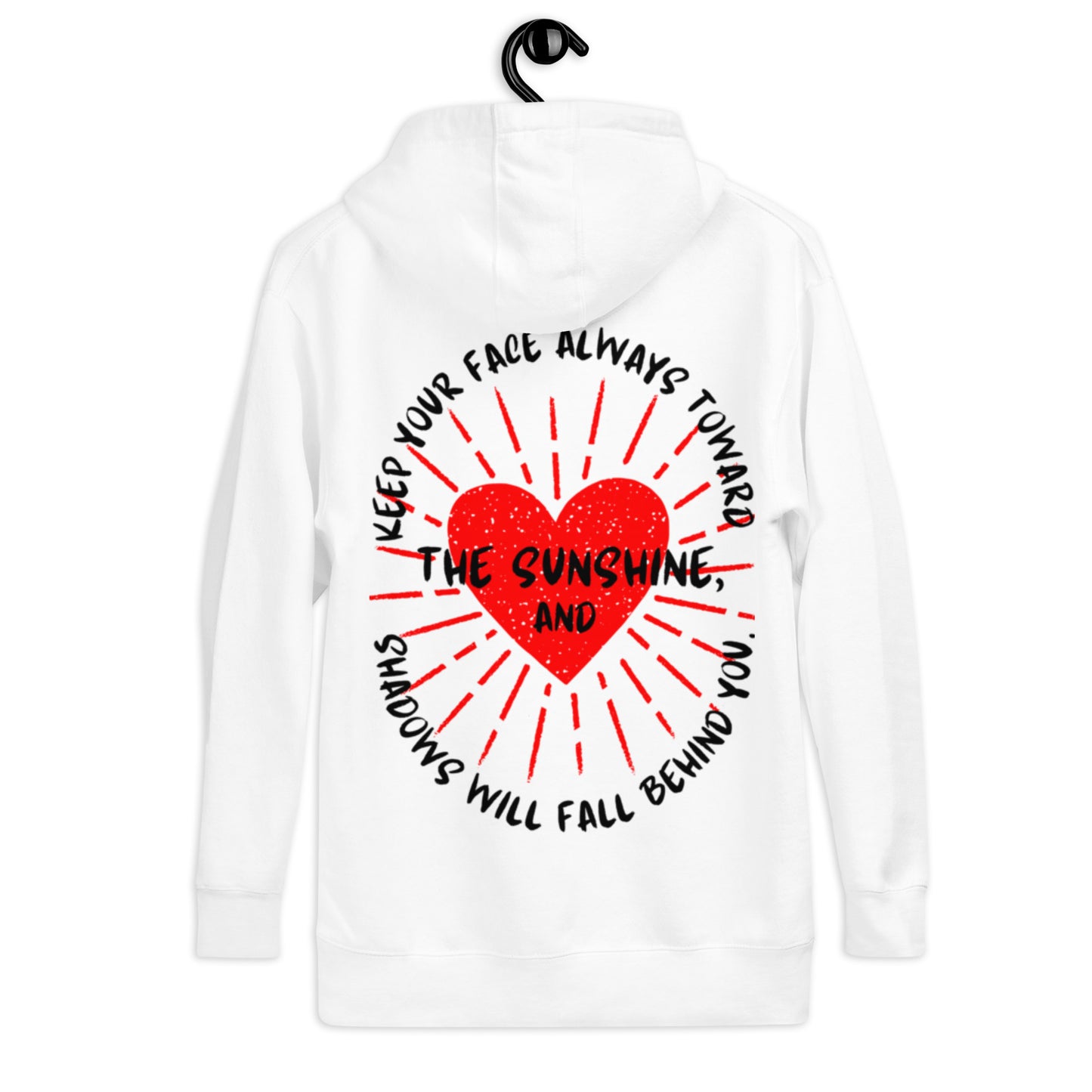 Keep your face always toward the sunshine, and shadows will fall behind you. Unisex Hoodie