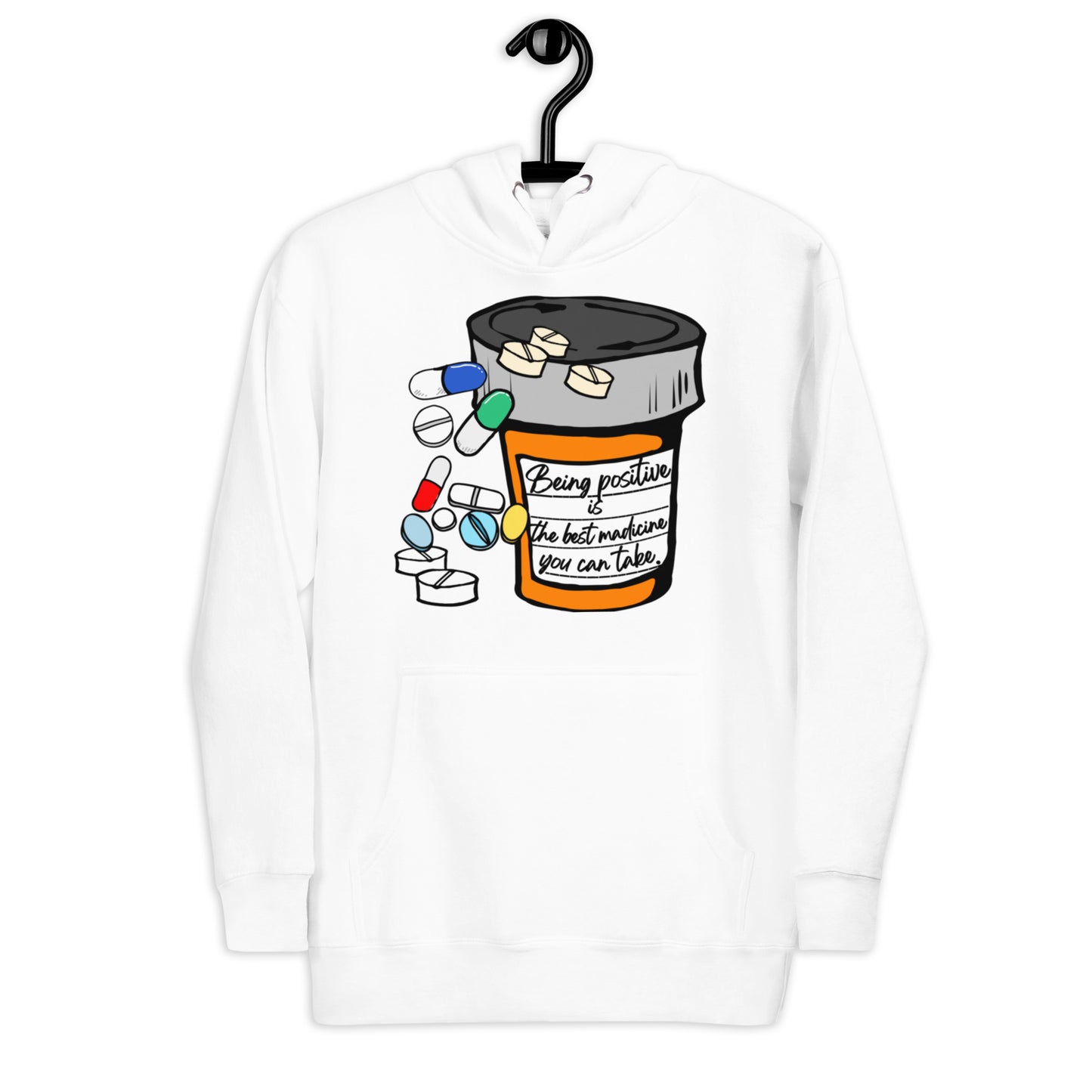 Being positive is the best medicine you can take. Unisex Hoodie