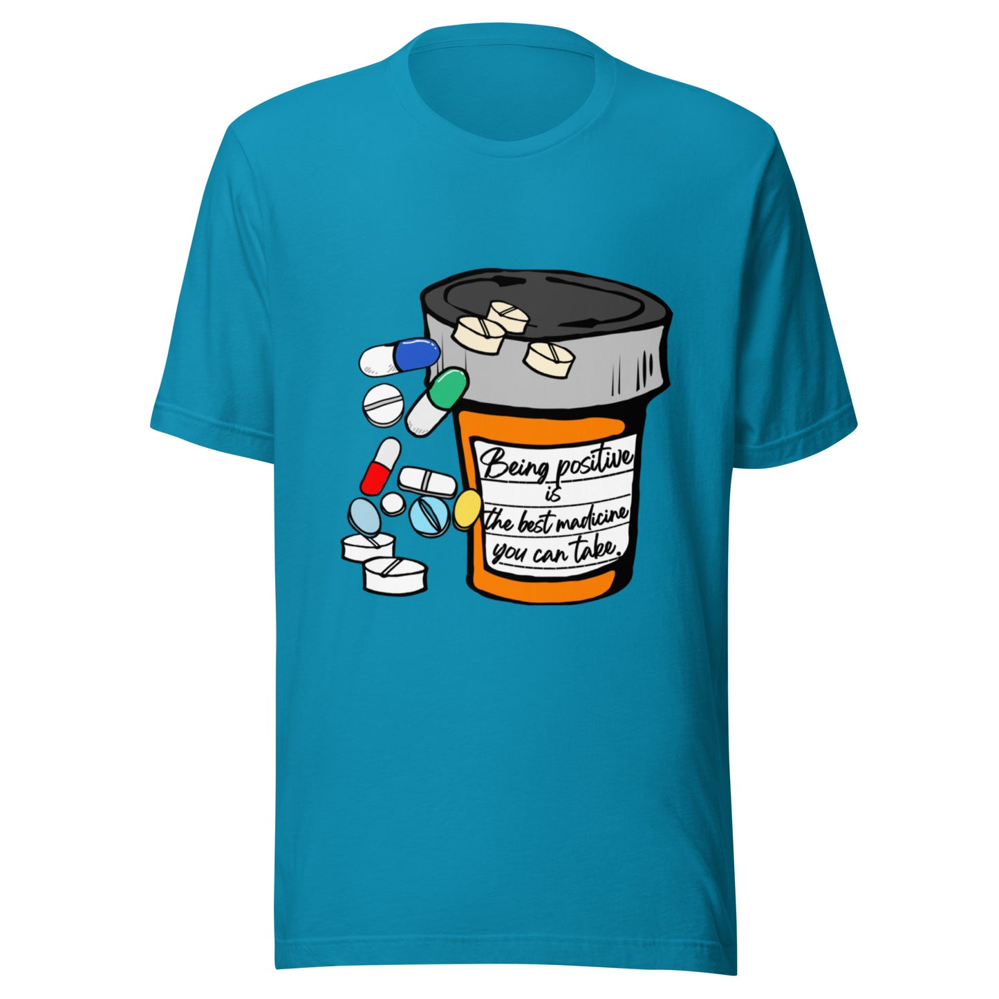 Being positive is the best medicine you can take. Unisex t-shirt