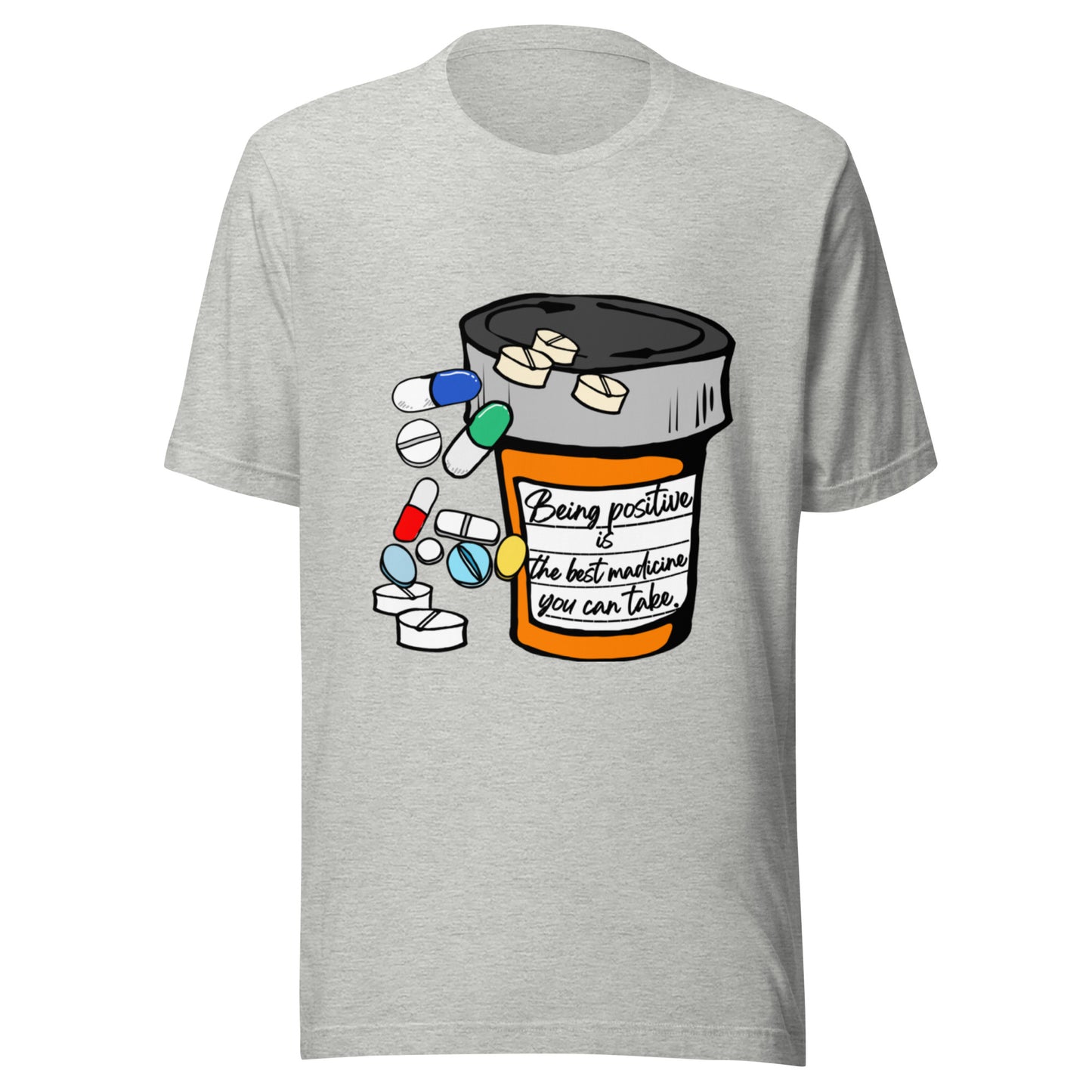Being positive is the best medicine you can take. Unisex t-shirt