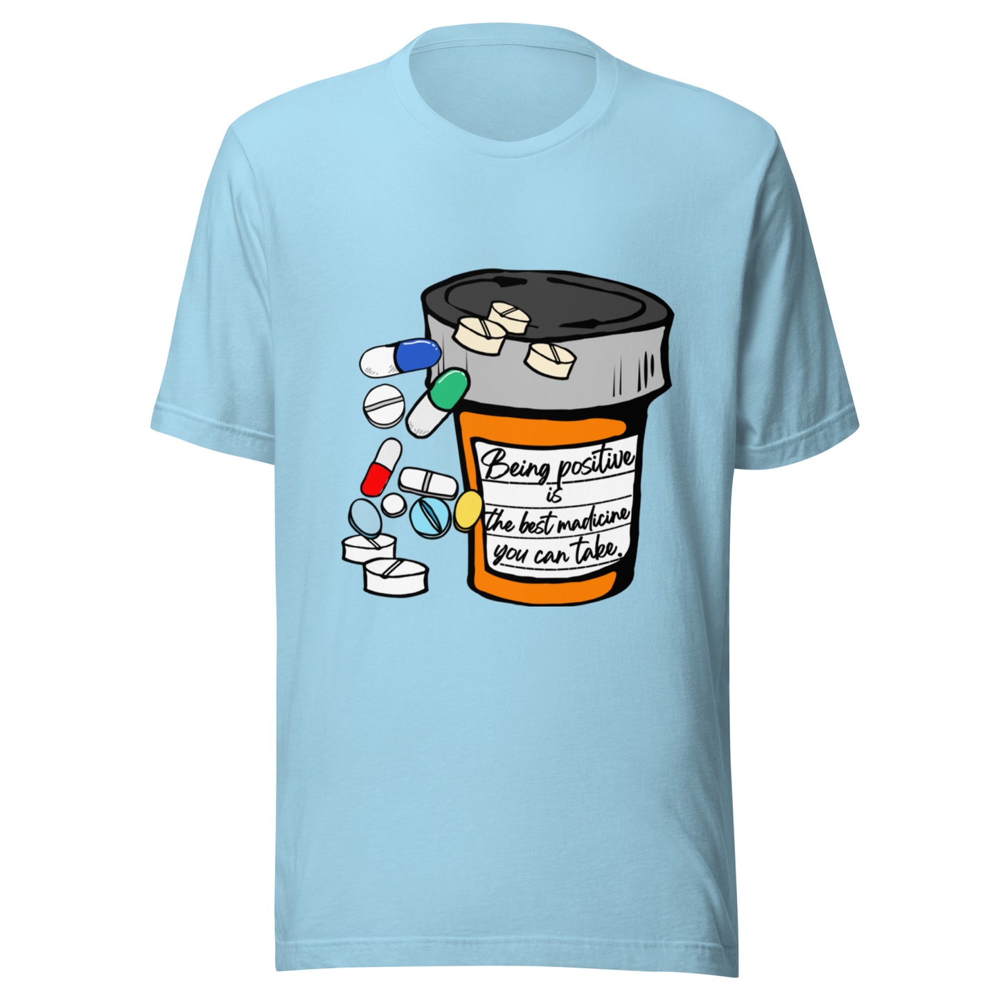Being positive is the best medicine you can take. Unisex t-shirt