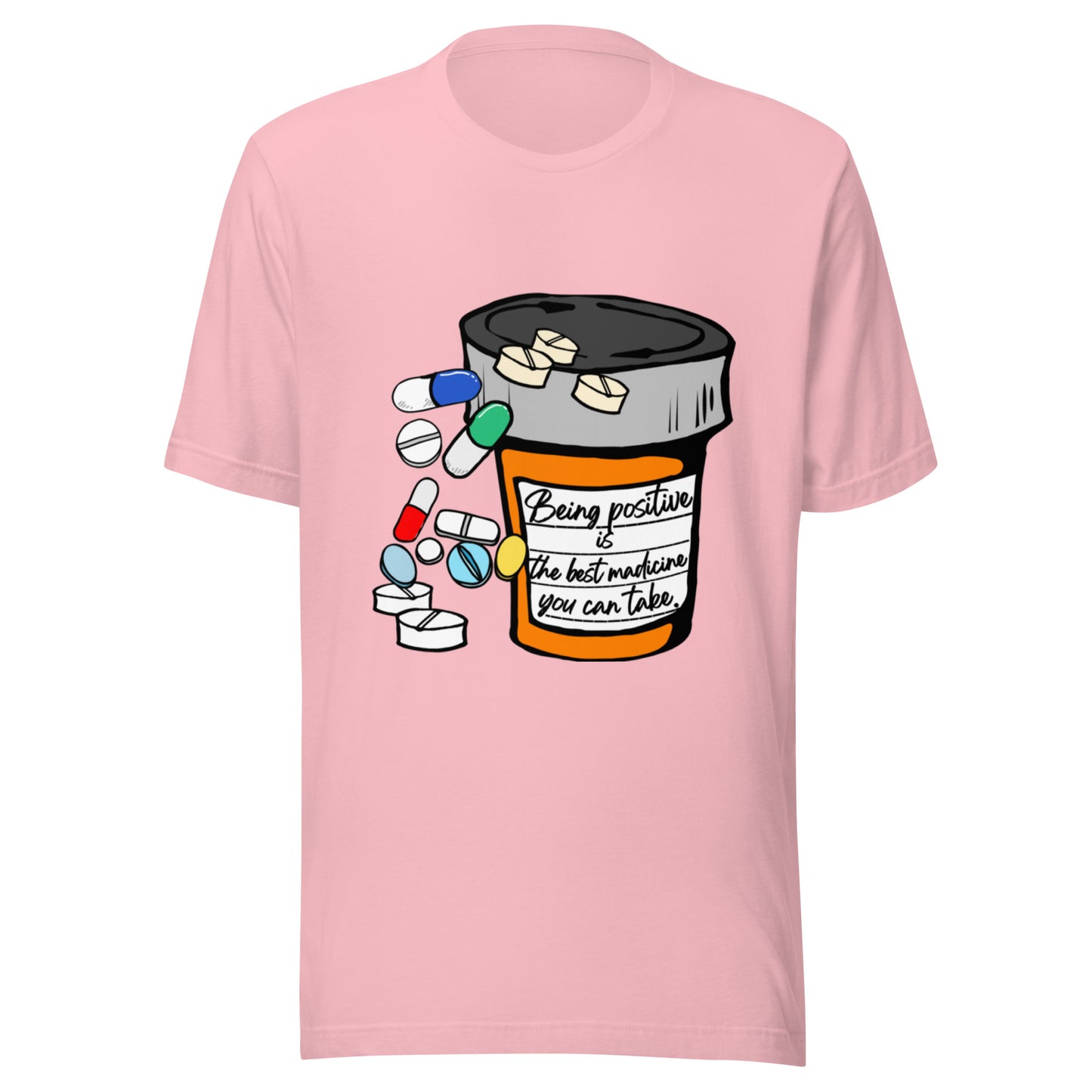 Being positive is the best medicine you can take. Unisex t-shirt