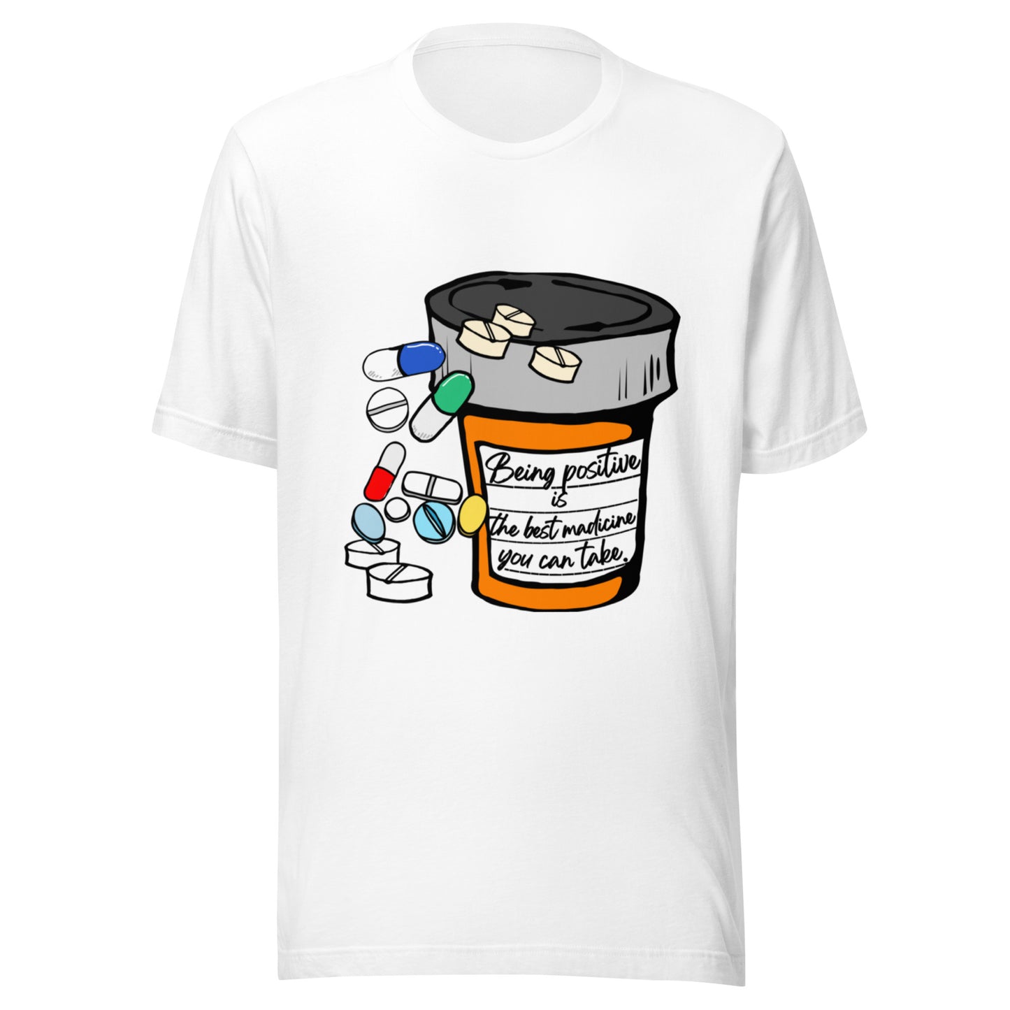 Being positive is the best medicine you can take. Unisex t-shirt