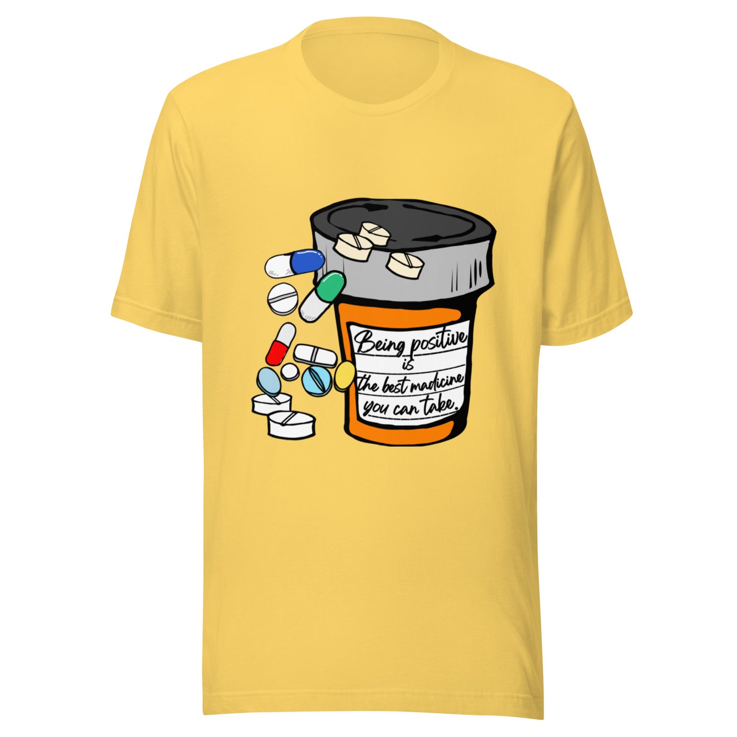 Being positive is the best medicine you can take. Unisex t-shirt