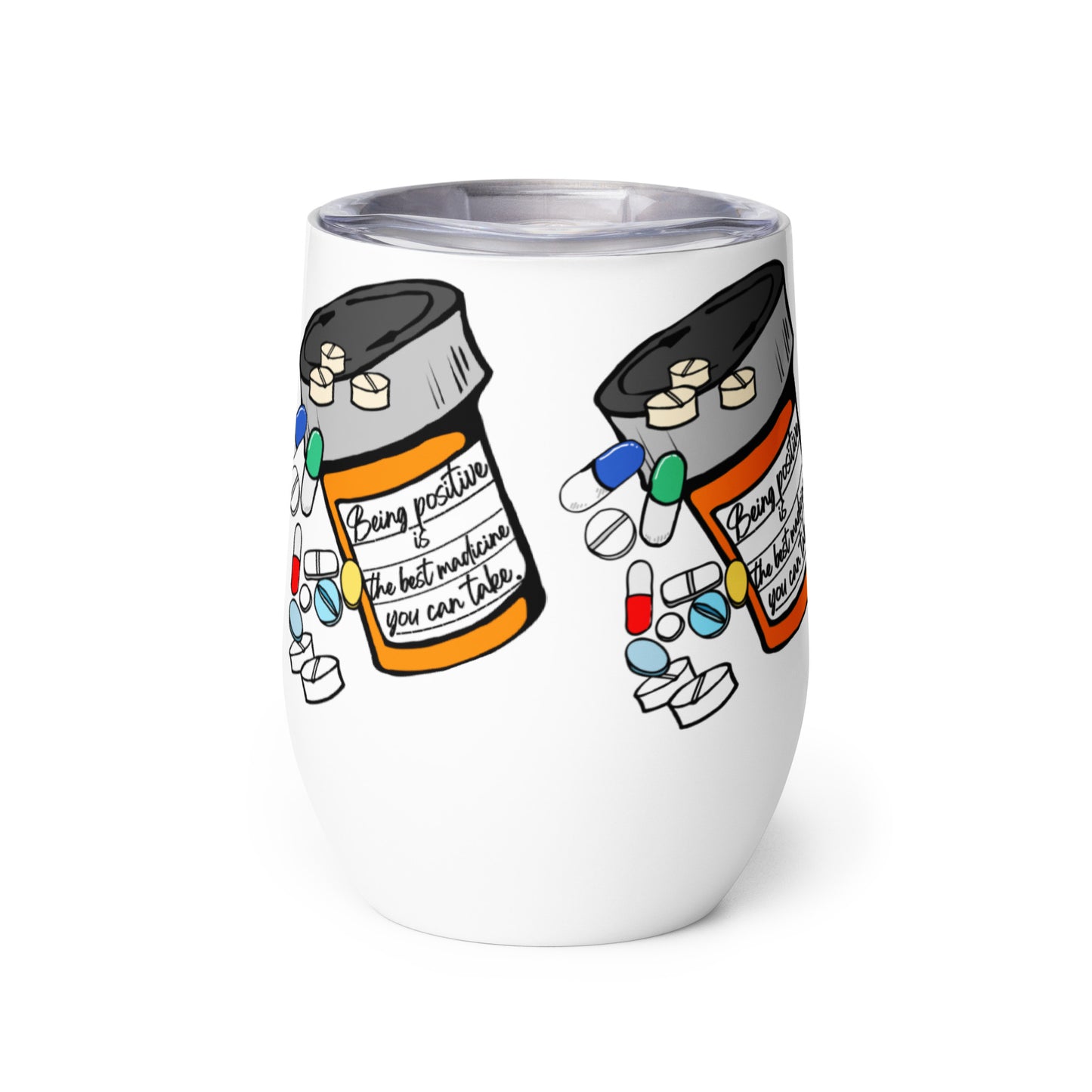 Being positive is the best medicine you can take. Wine tumbler