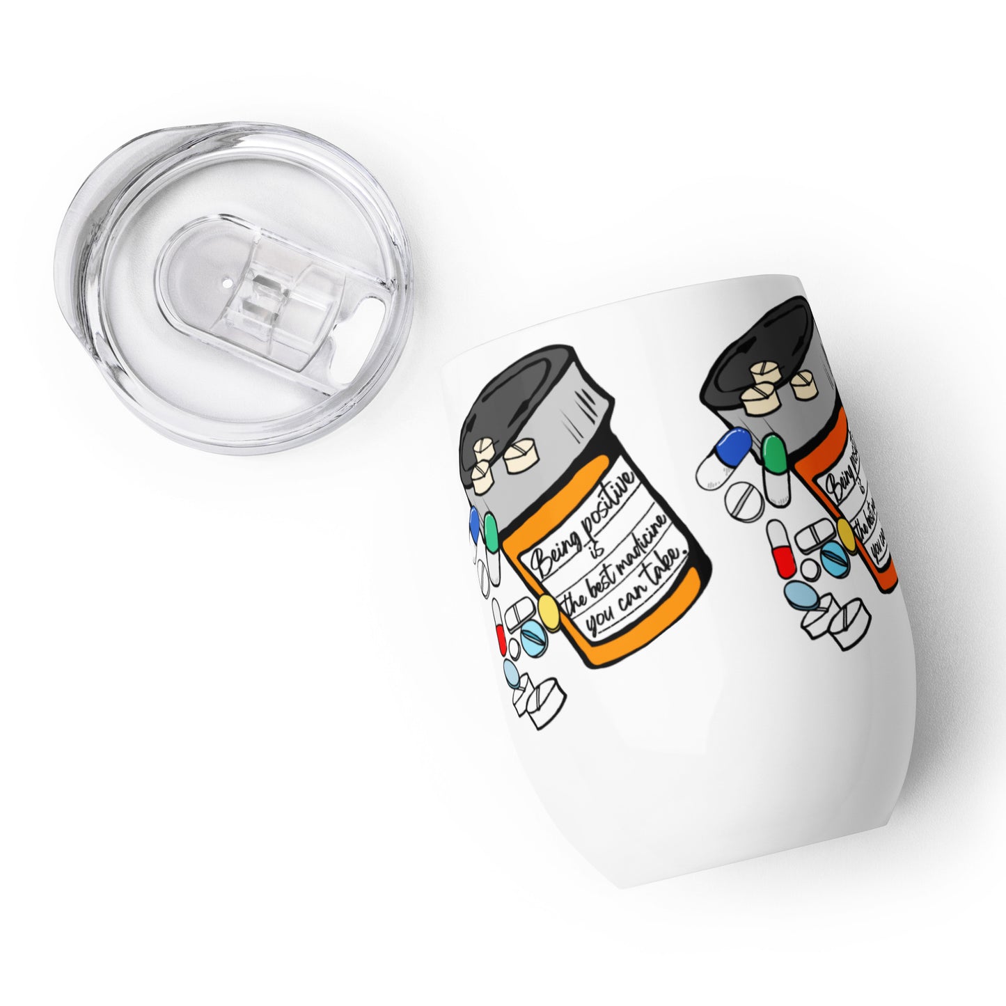 Being positive is the best medicine you can take. Wine tumbler