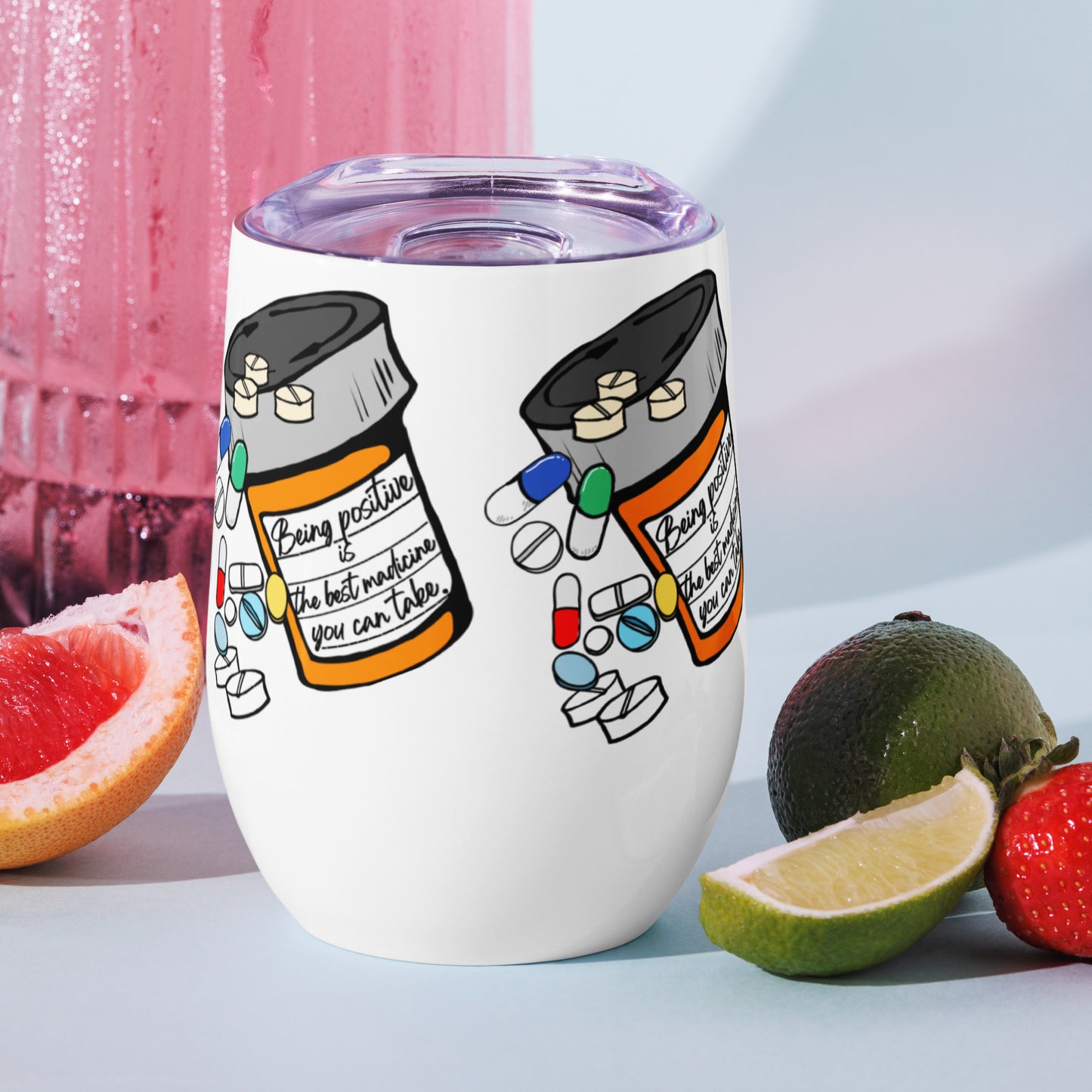 Being positive is the best medicine you can take. Wine tumbler
