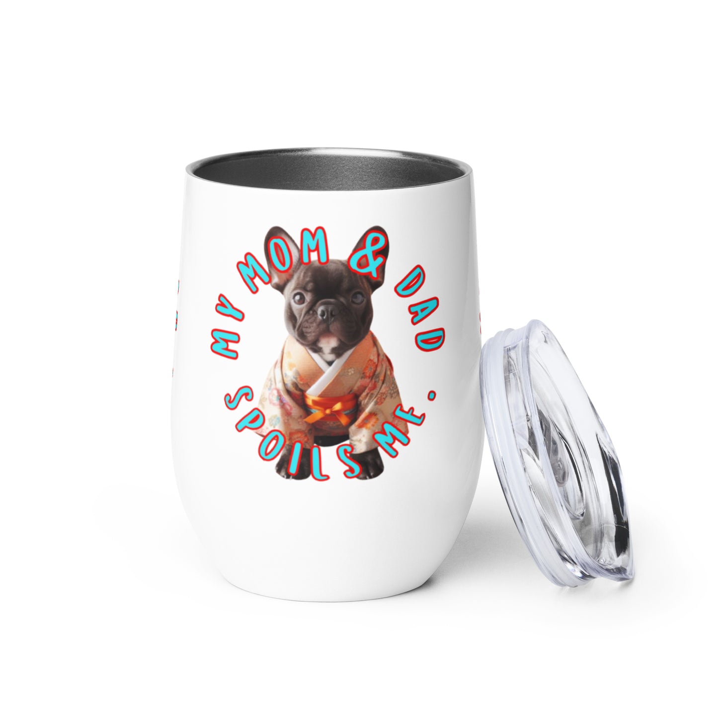 French bulldog, Frenchie Gift, Frenchie mama, my mom & dad spoils me, Wine tumbler