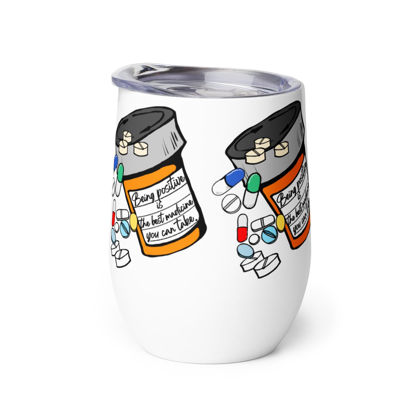 Being positive is the best medicine you can take. Wine tumbler