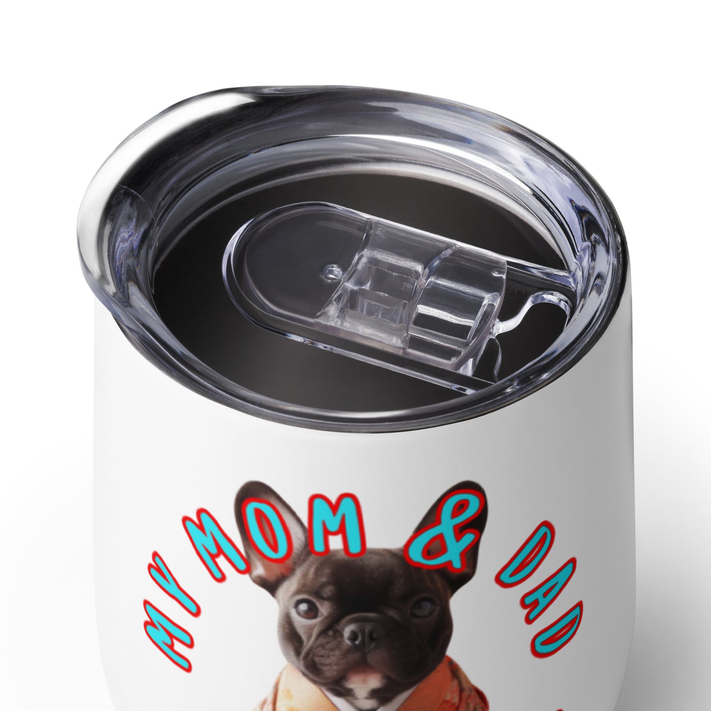 French bulldog, Frenchie Gift, Frenchie mama, my mom & dad spoils me, Wine tumbler