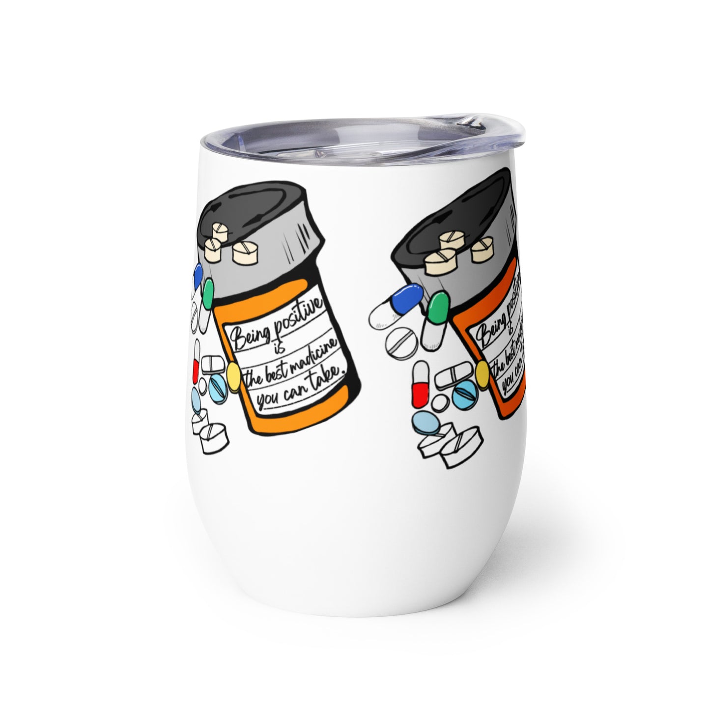 Being positive is the best medicine you can take. Wine tumbler