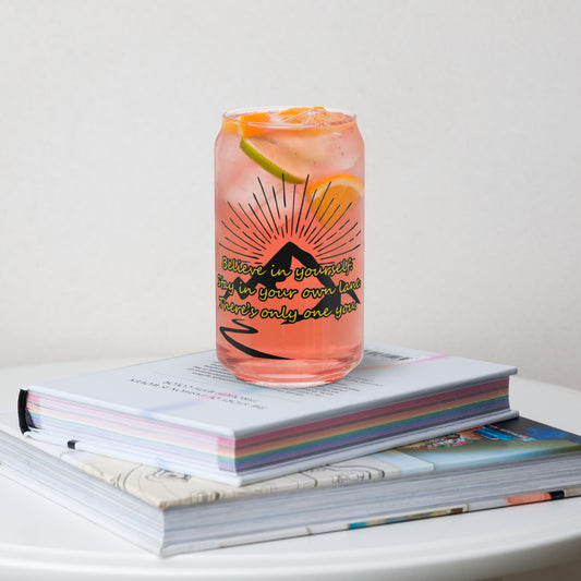 Believe in yourself.  Can-shaped glass
