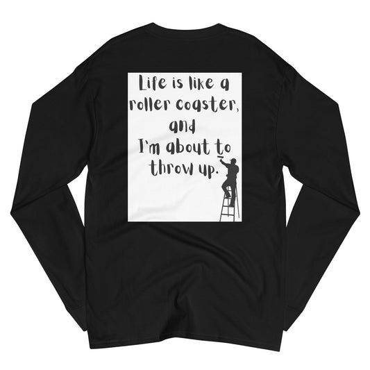 Life is like a roller coaster, and I'm about to throw up. Champion Long Sleeve Shirt