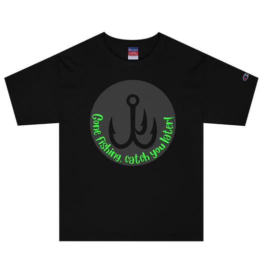 Gone Fishing catch you later Champion T-Shirt