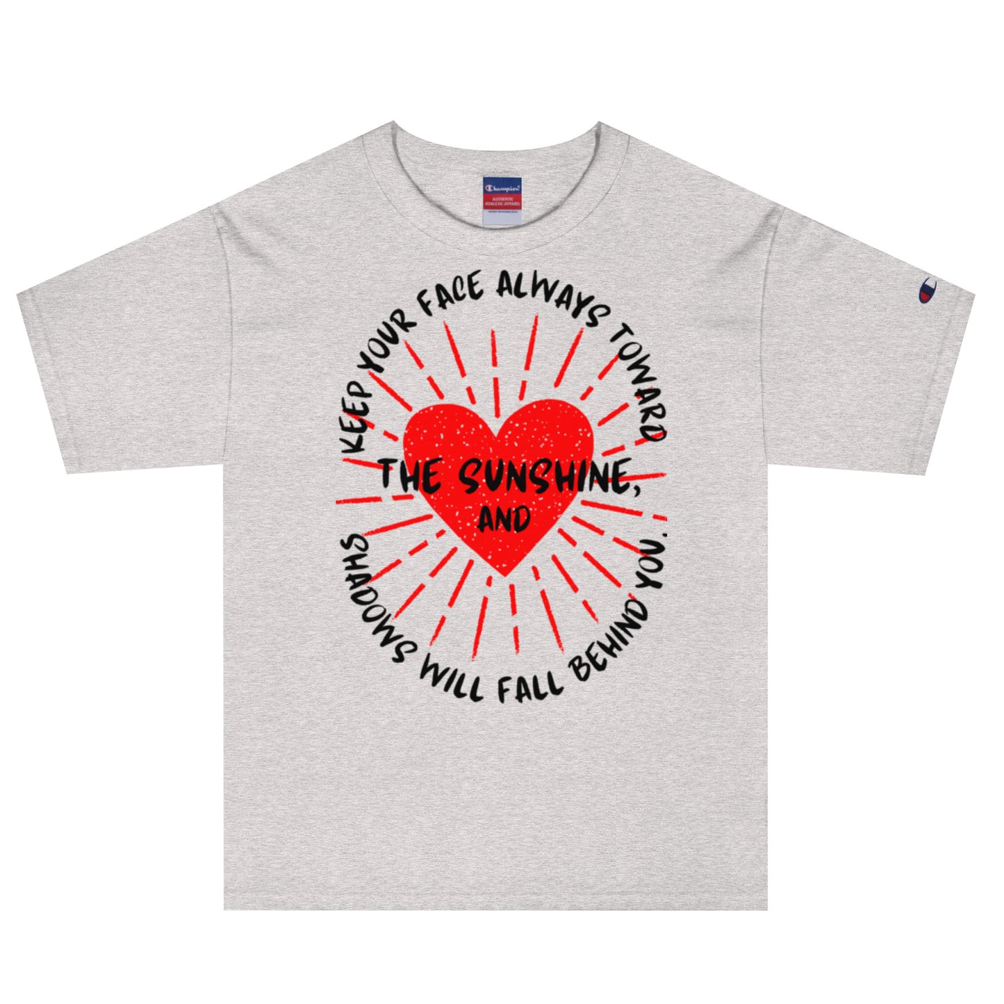 Keep your face always toward the sunshine, and shadows will fall behind you. Champion T-Shirt