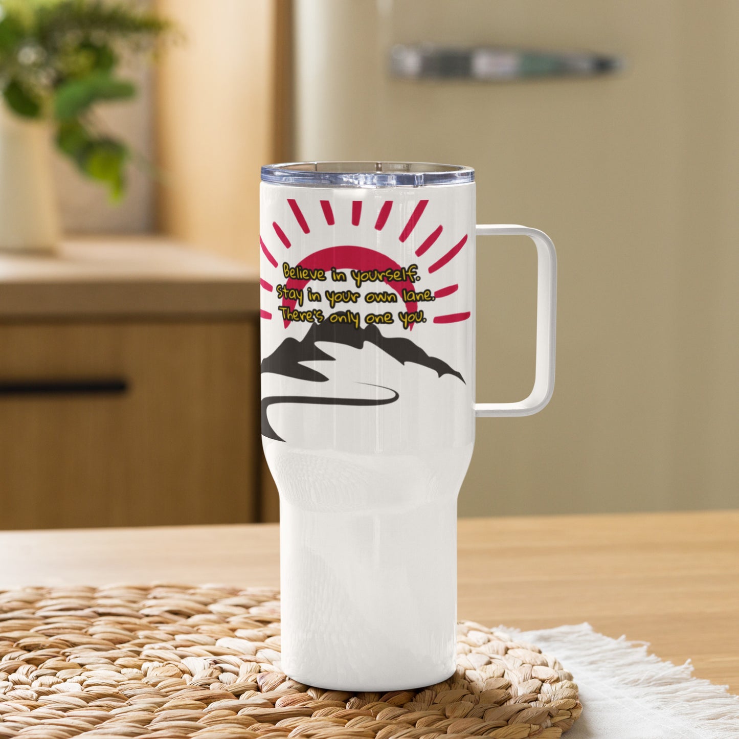 Believe in yourself.  25oz coffee tumbler, Travel mug with a handle