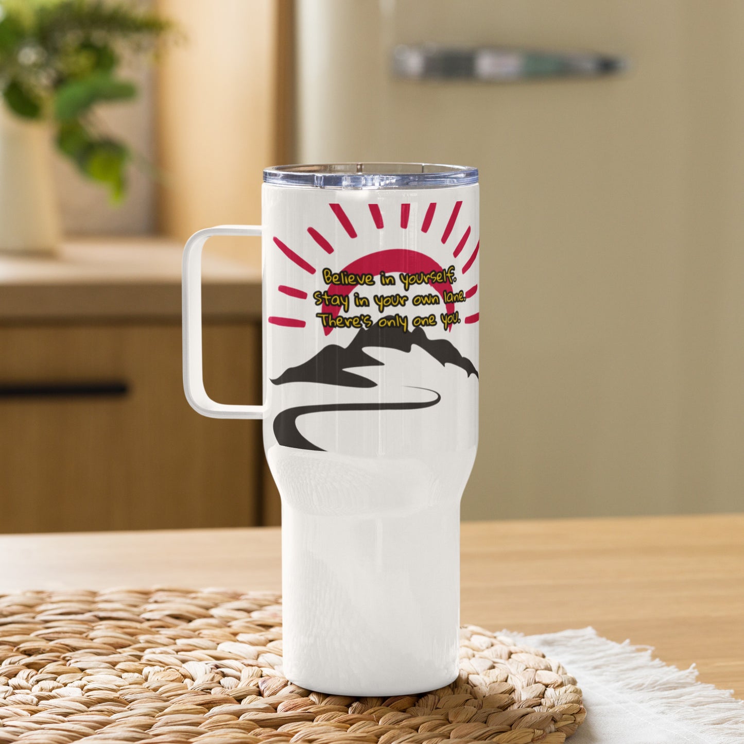 Believe in yourself.  25oz coffee tumbler, Travel mug with a handle